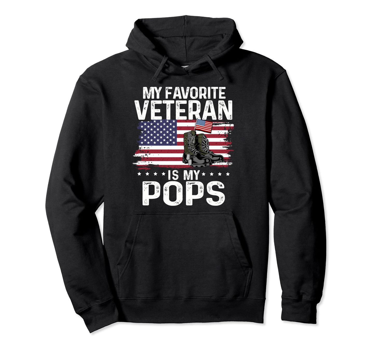 My Favorite Veteran Is My Pops Military Hoodie - Trendy Graphic Unisex - T-Shirt, Sweatshirt, Hoodie