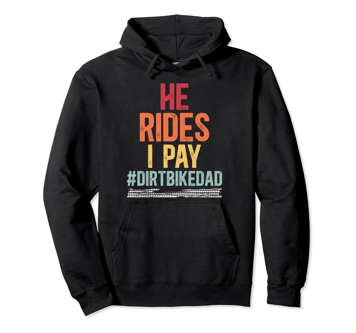 He Rides I Pay Dirt Bike Dad Dirt Biker Hoodie - Streetwear Style Unisex - T-Shirt, Sweatshirt, Hoodie
