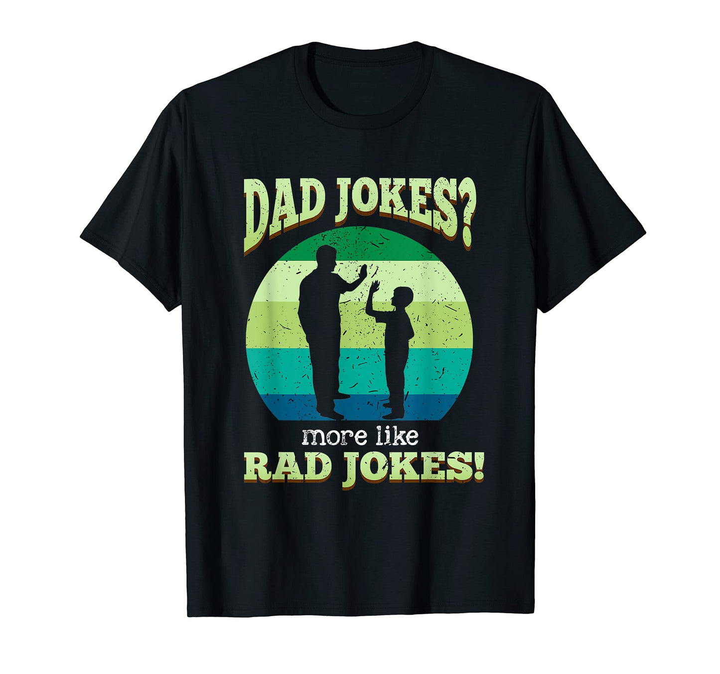 Dad Jokes More Like Rad Jokes Happy T-Shirt - Fun Novelty Design Men Women - T-Shirt, Sweatshirt, Hoodie