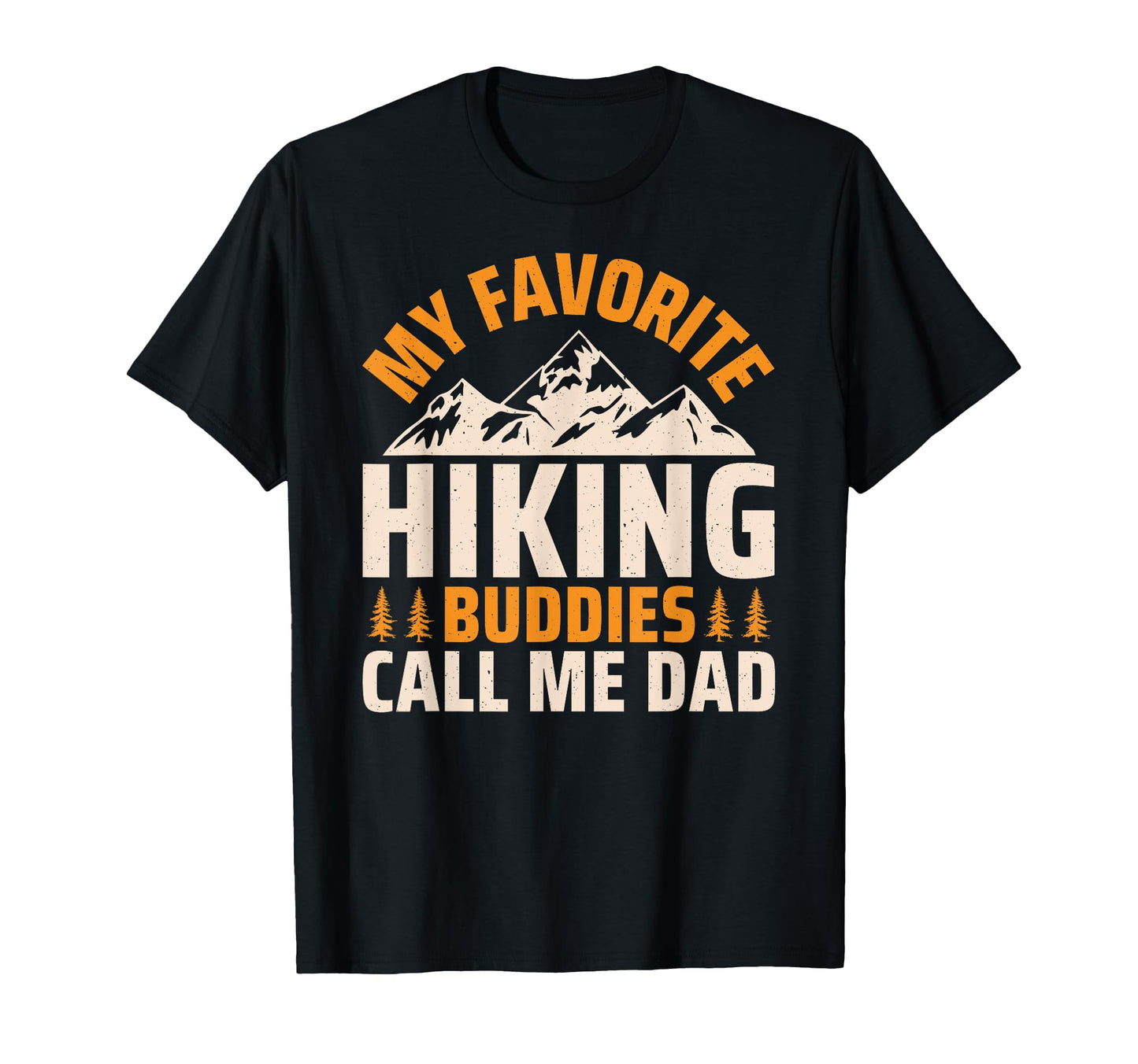 My Favorite Hiking Buddies Call Me Dad T-Shirt - Trendy Graphic for Adults - T-Shirt, Sweatshirt, Hoodie