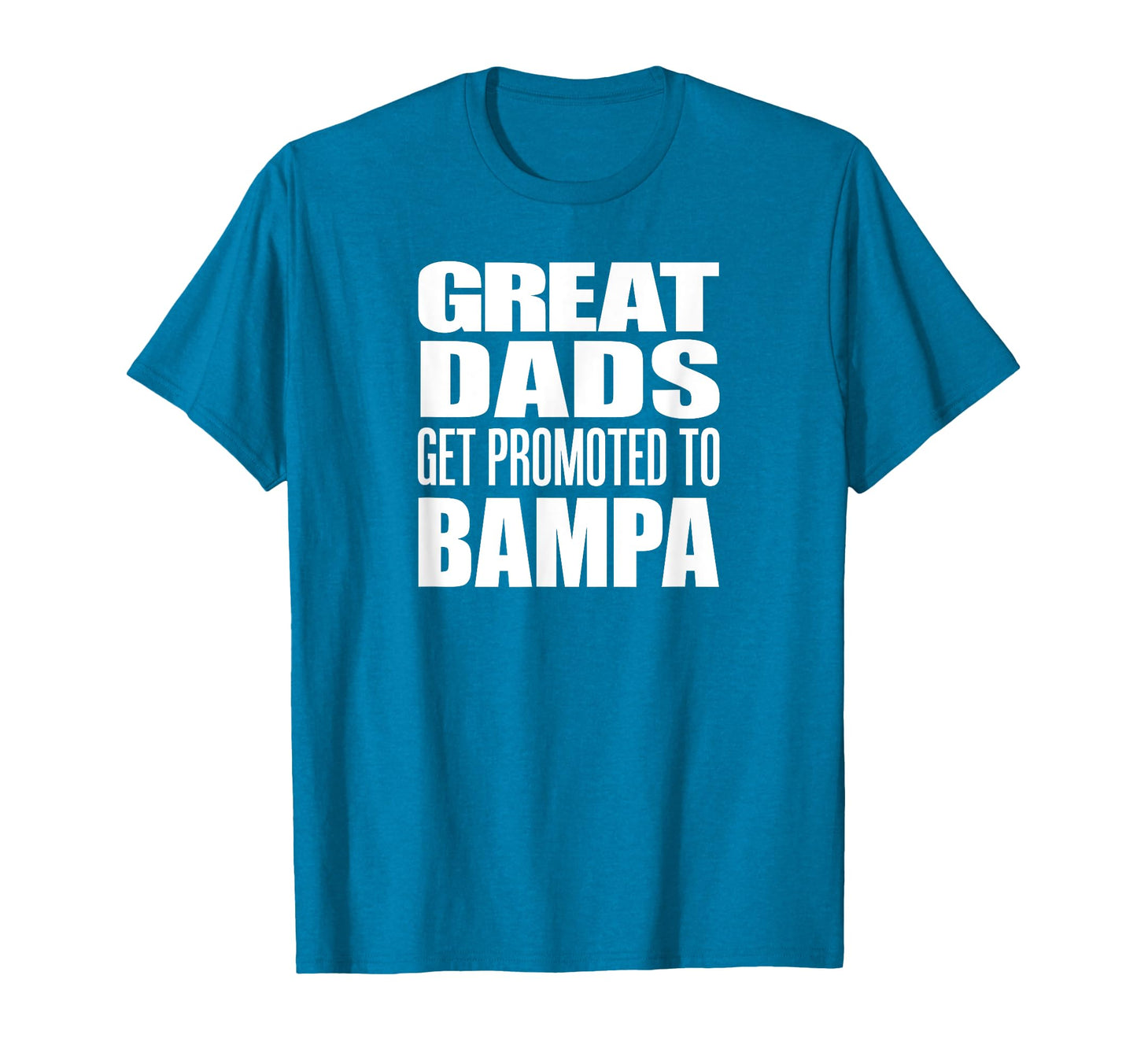 Great Dads Get Promoted To Bampa Grandpa T-Shirt - Custom Art Print Unisex - T-Shirt, Sweatshirt, Hoodie