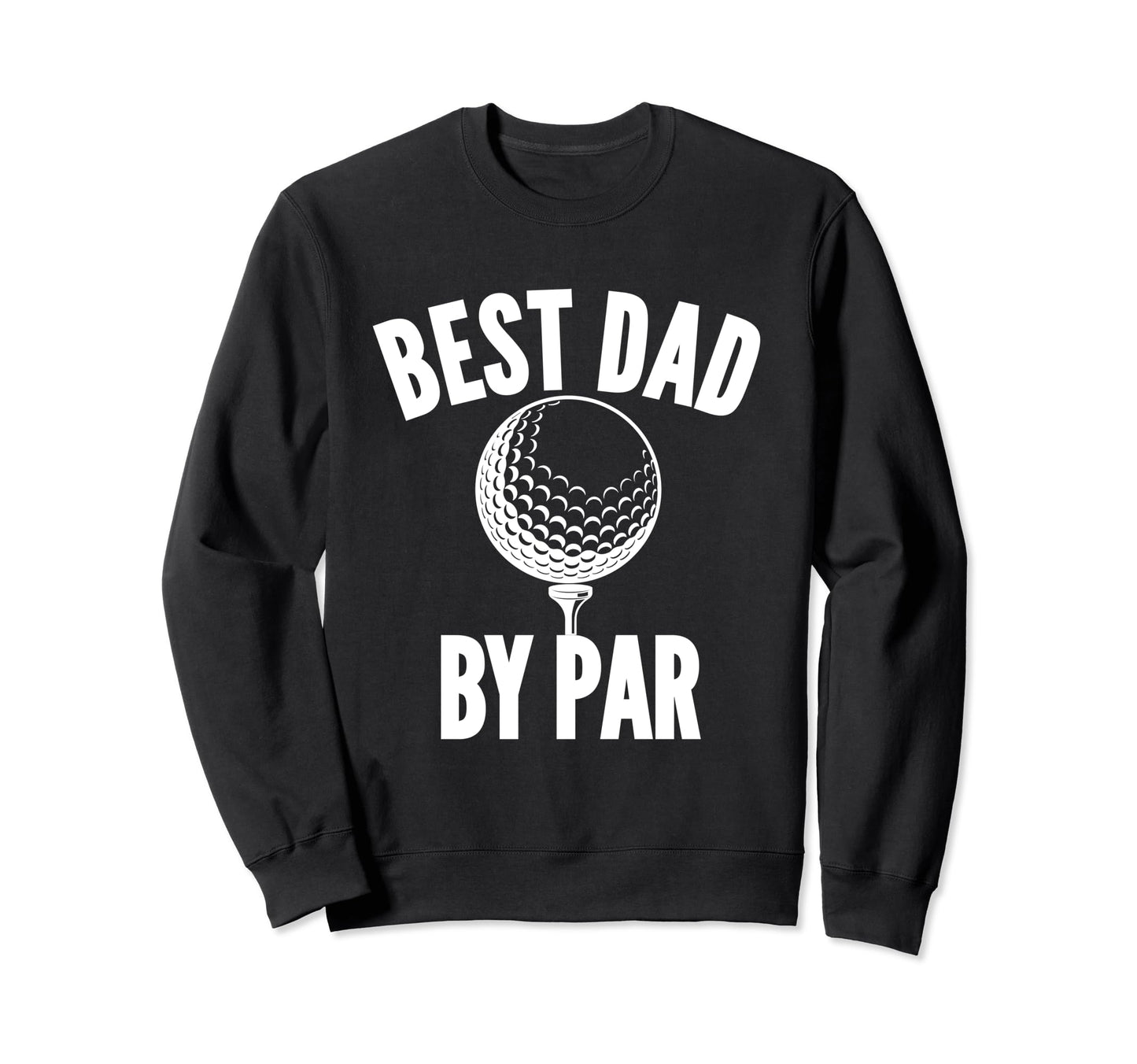 Best Dad Par Golf Golfing Daddy Funny Sweatshirt - Unique Graphic Unisex - T-Shirt, Sweatshirt, Hoodie
