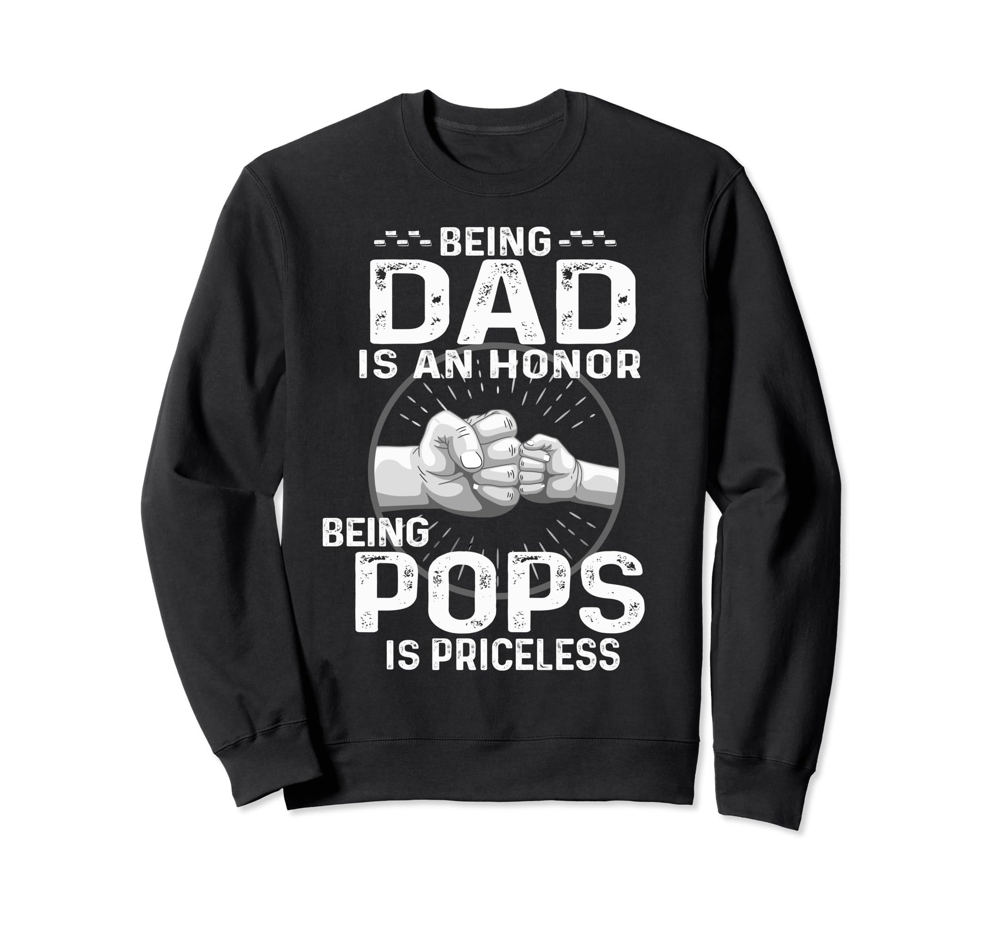 Being Dad Is Honor Being Pops Is Sweatshirt - Casual Everyday Wear Unisex - T-Shirt, Sweatshirt, Hoodie