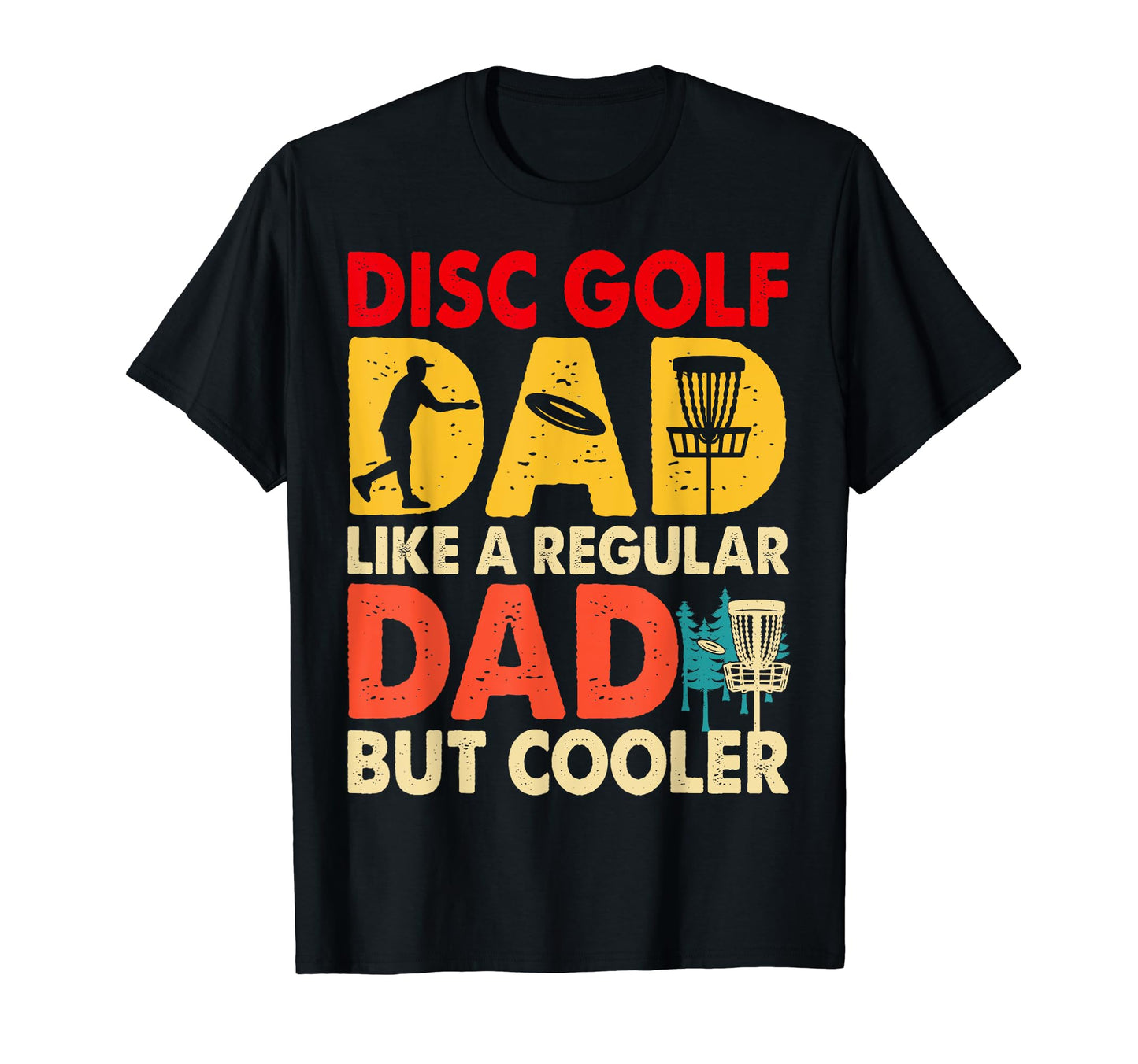 Disc Golf Dad Like Regular Dad But T-Shirt - Casual Everyday Wear Unisex - T-Shirt, Sweatshirt, Hoodie