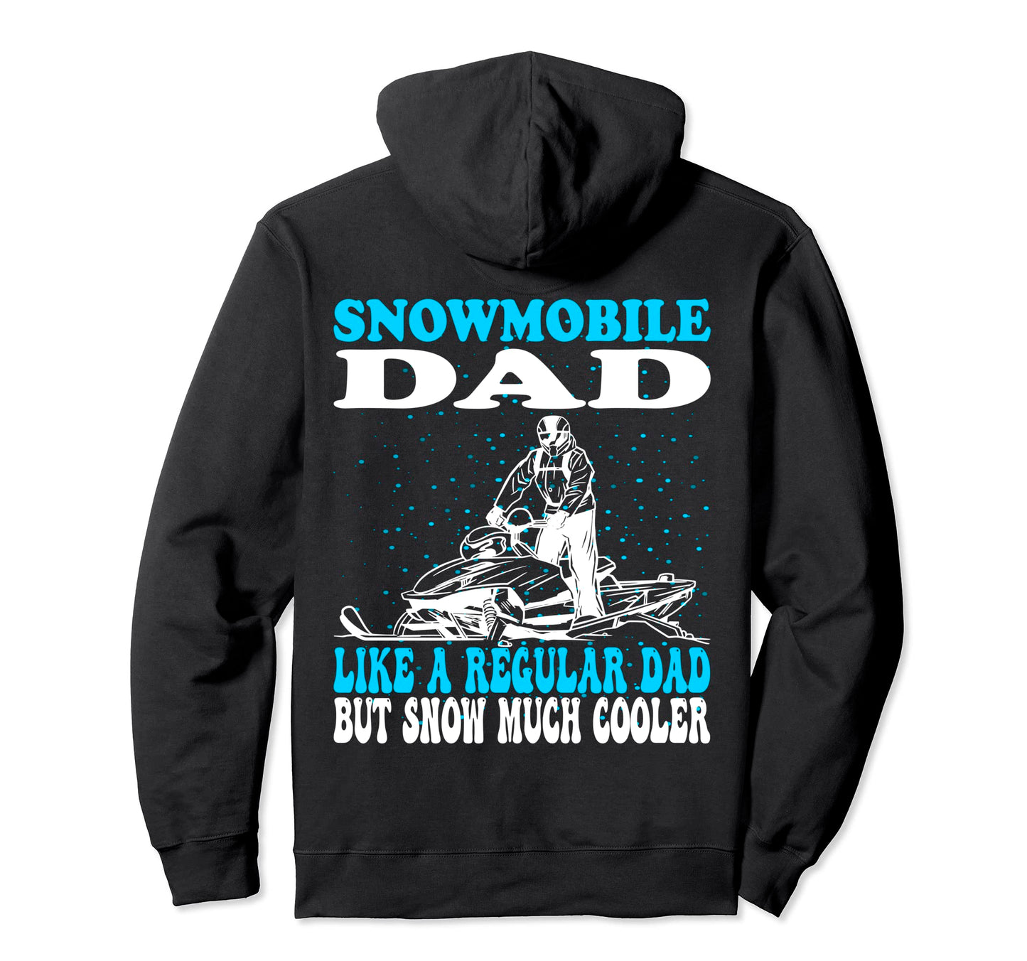Snowmobile Dad Like Regular Dad But Hoodie - Streetwear Style Men Women - T-Shirt, Sweatshirt, Hoodie