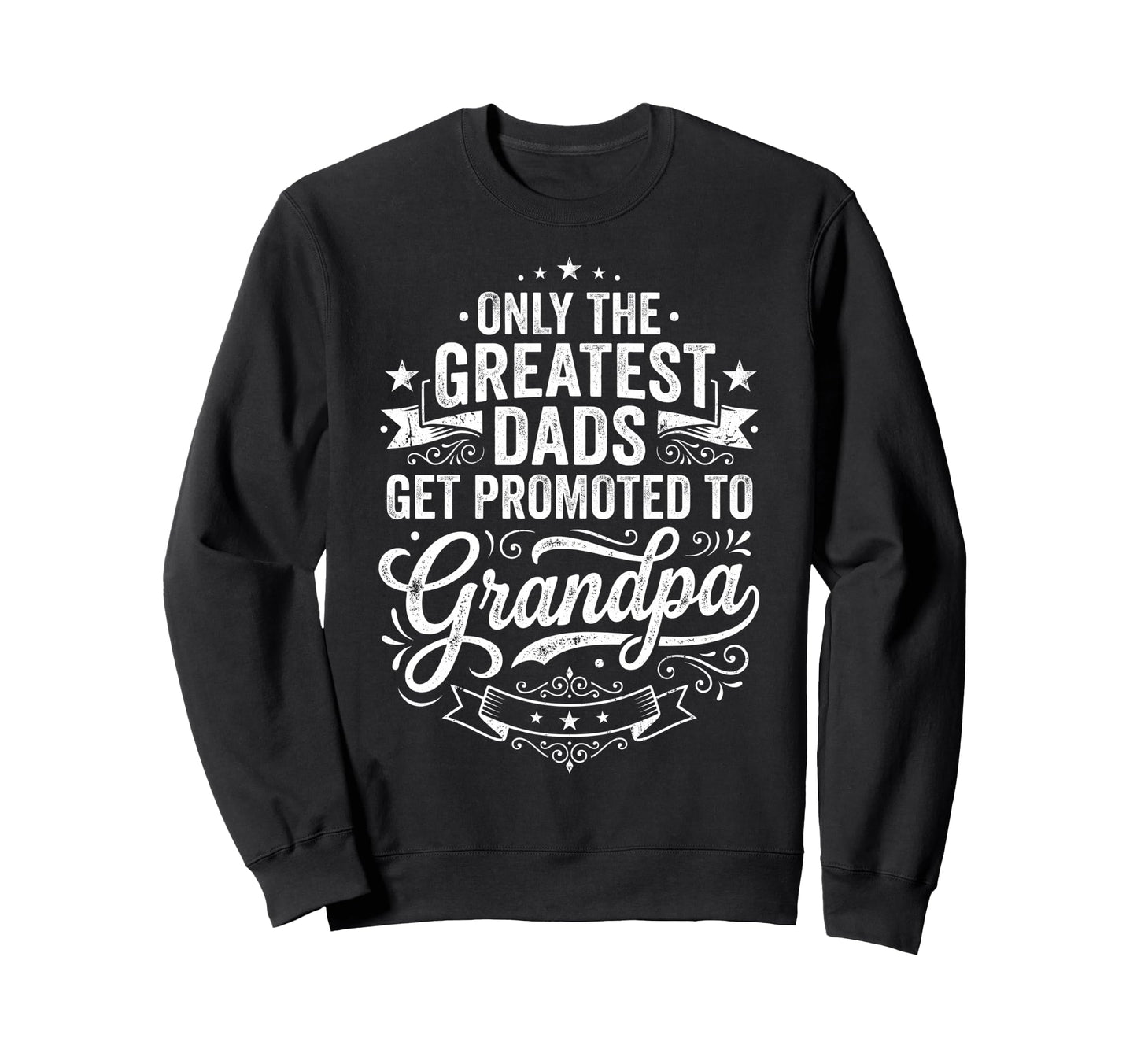 Only Greatest Dads Get Promoted Sweatshirt - Minimalist Print for Adults - T-Shirt, Sweatshirt, Hoodie