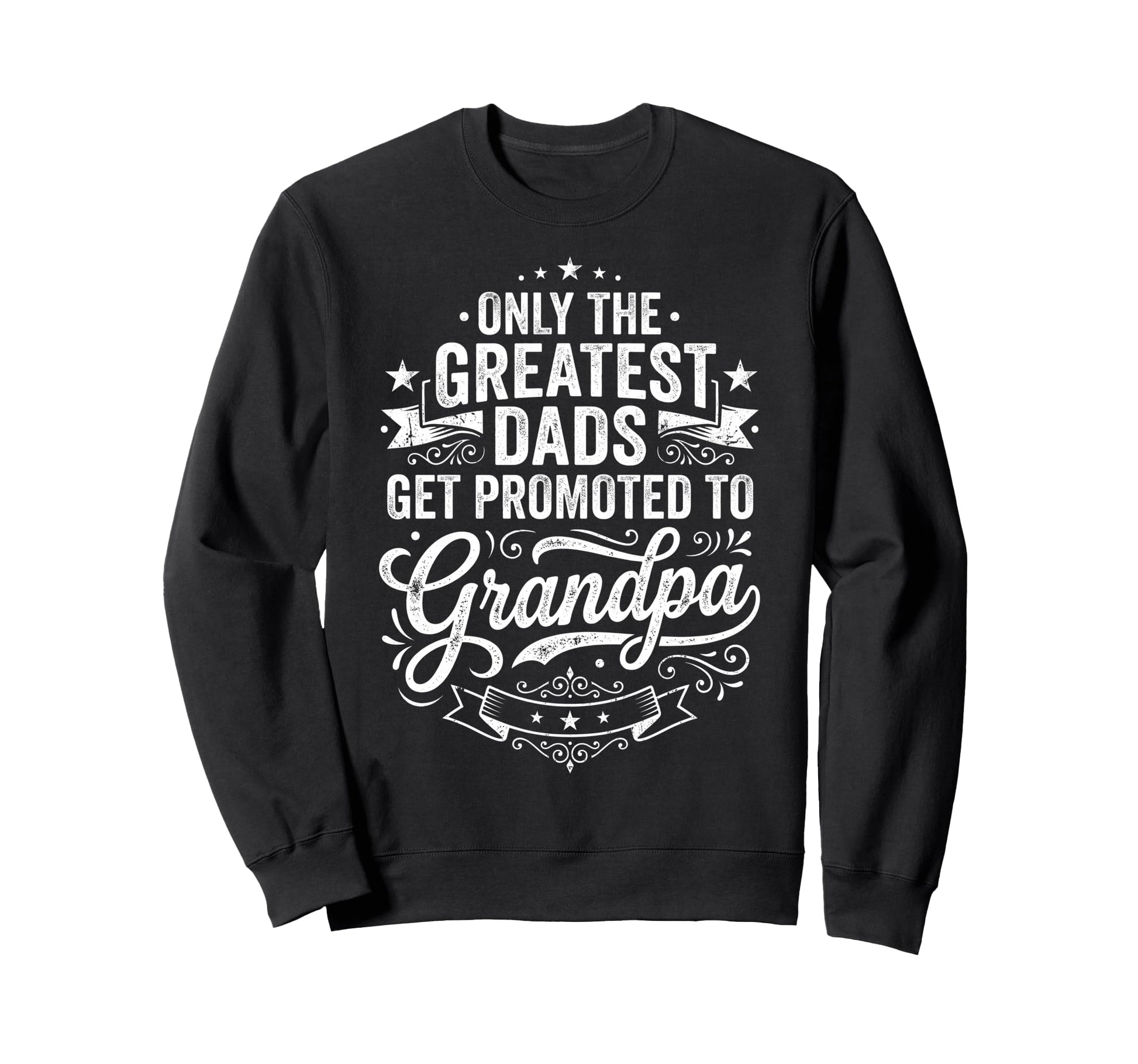 Only Greatest Dads Get Promoted Sweatshirt - Minimalist Print for Adults - T-Shirt, Sweatshirt, Hoodie