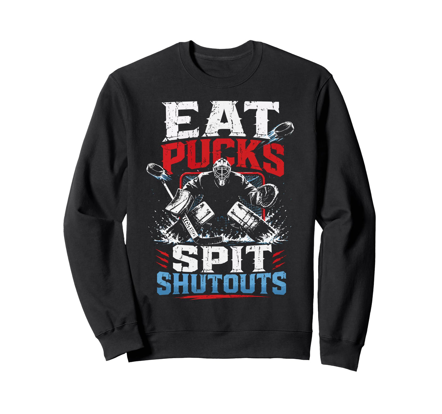 Ice Hockey Goalkeeper Eat Pucks Sweatshirt - Unique Graphic Men Women - T-Shirt, Sweatshirt, Hoodie