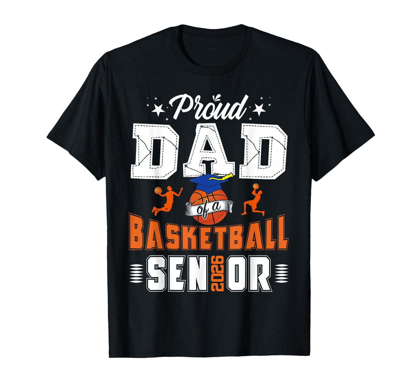 Proud Dad 2026 Senior Basketball Graduation T-Shirt - Graphic Print Unisex - T-Shirt, Sweatshirt, Hoodie