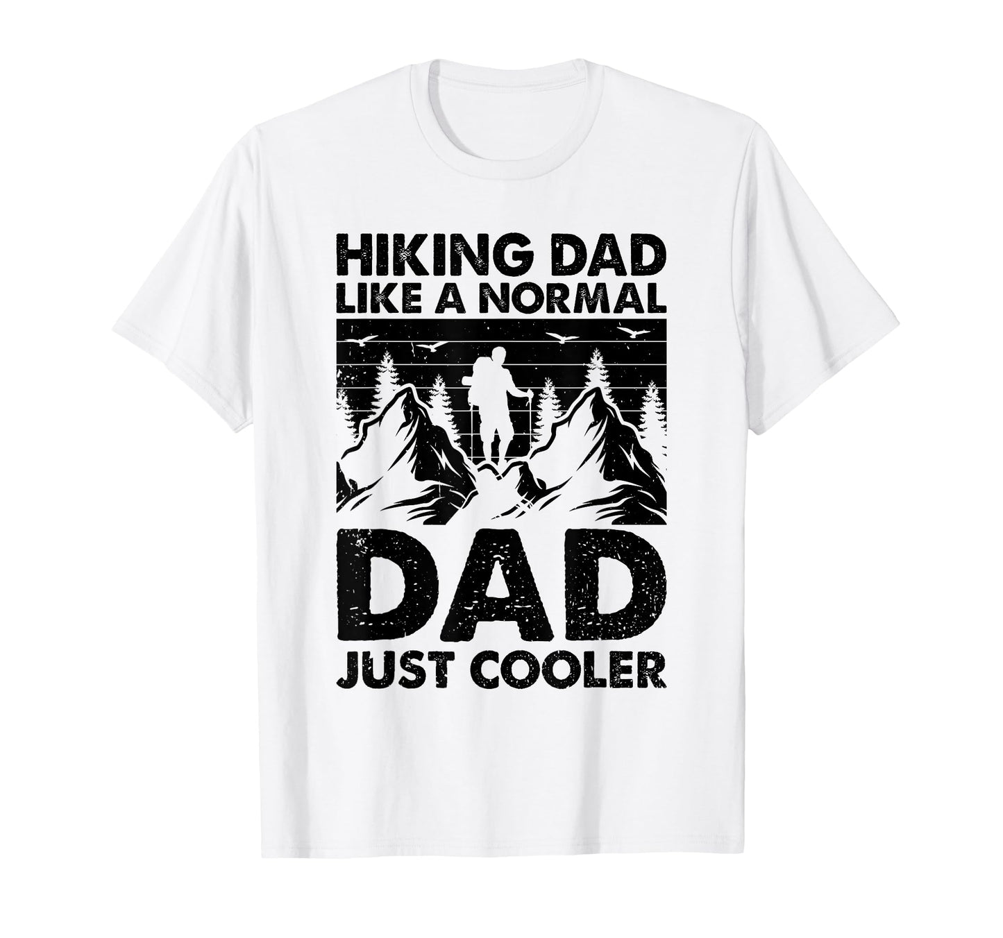 Hiking Dad Like Normal Dad Just Cooler T-Shirt - Fun Novelty Design Unisex - T-Shirt, Sweatshirt, Hoodie