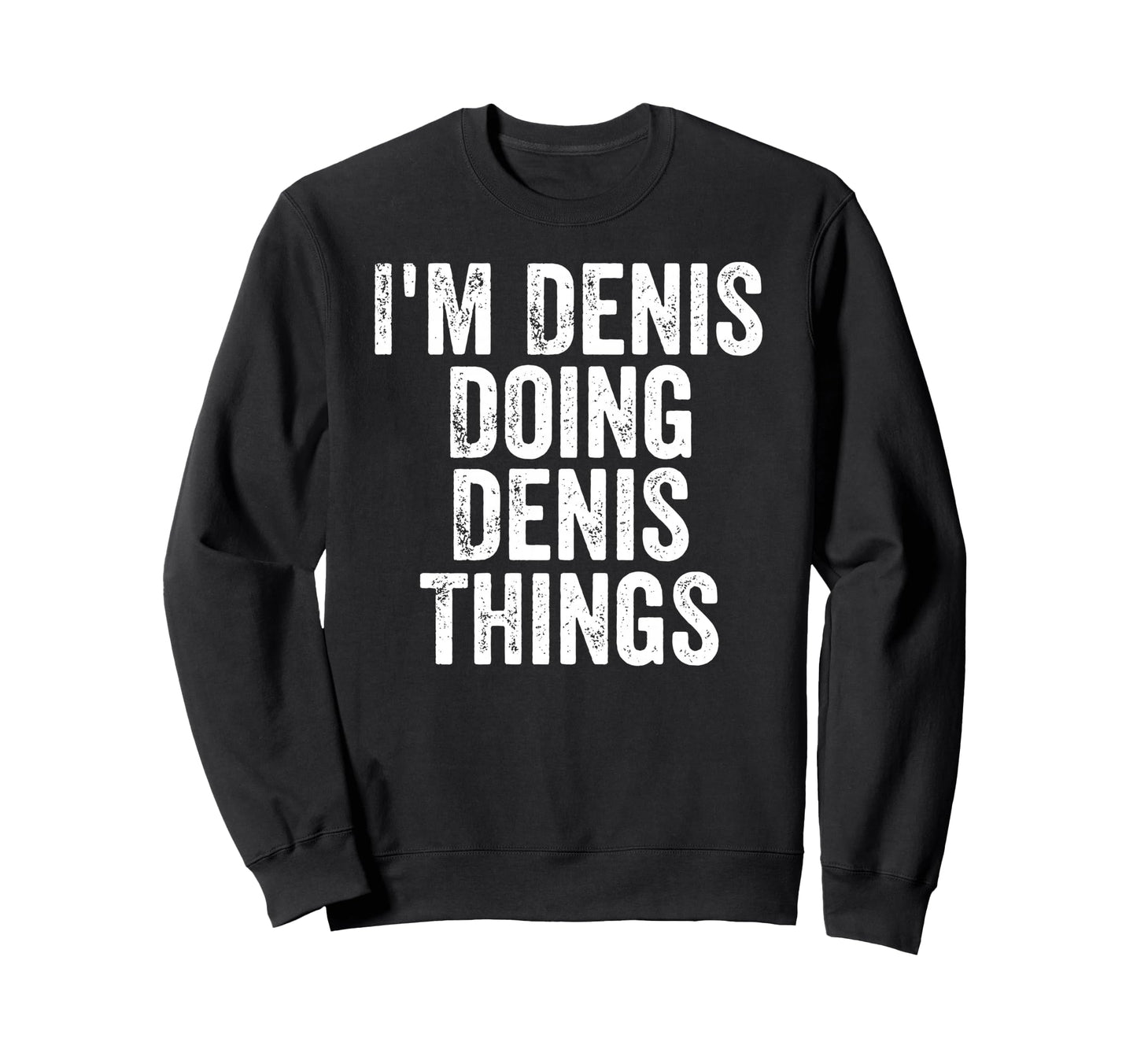 Im Denis Doing Denis Things Sweatshirt - Graphic Print for Adults - T-Shirt, Sweatshirt, Hoodie