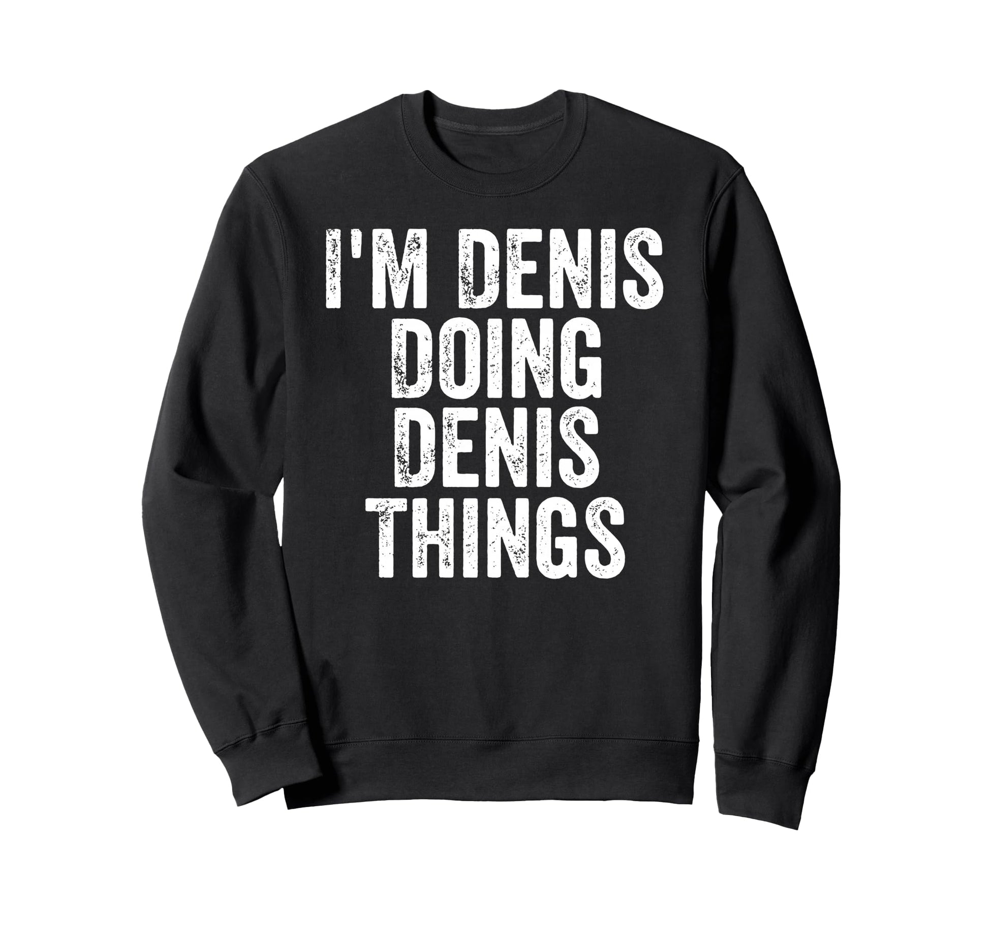 Im Denis Doing Denis Things Sweatshirt - Graphic Print for Adults - T-Shirt, Sweatshirt, Hoodie