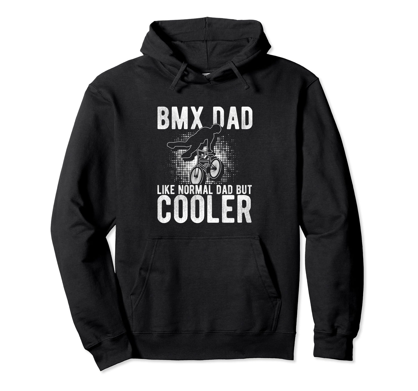 Bmx Dad Like Normal Dad But Cooler Bmx Dad Hoodie - Trendy Graphic Unisex - T-Shirt, Sweatshirt, Hoodie