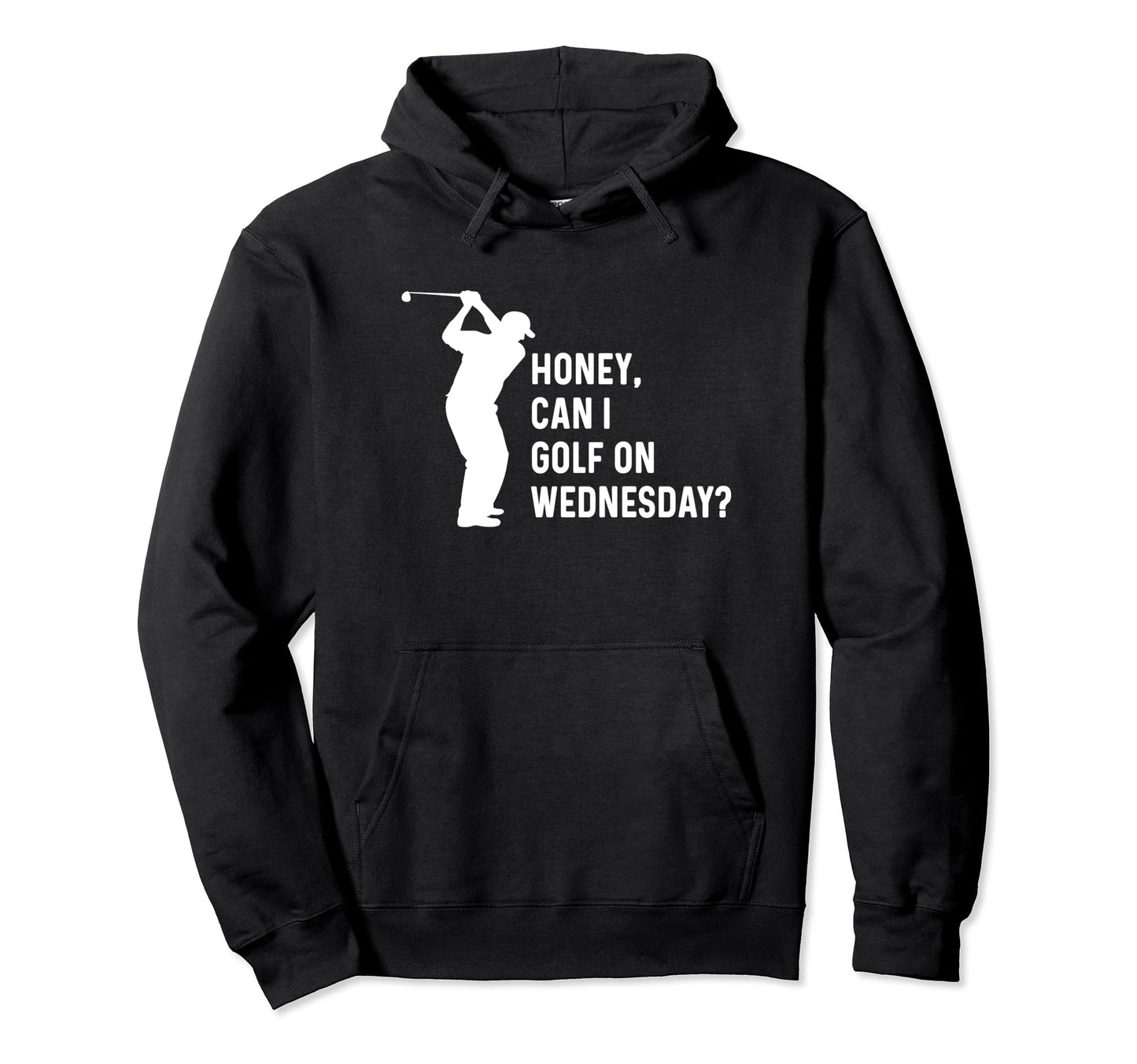 Honey Can I Golf Wednesday Funny Golf Hoodie - Trendy Graphic for Adults - T-Shirt, Sweatshirt, Hoodie
