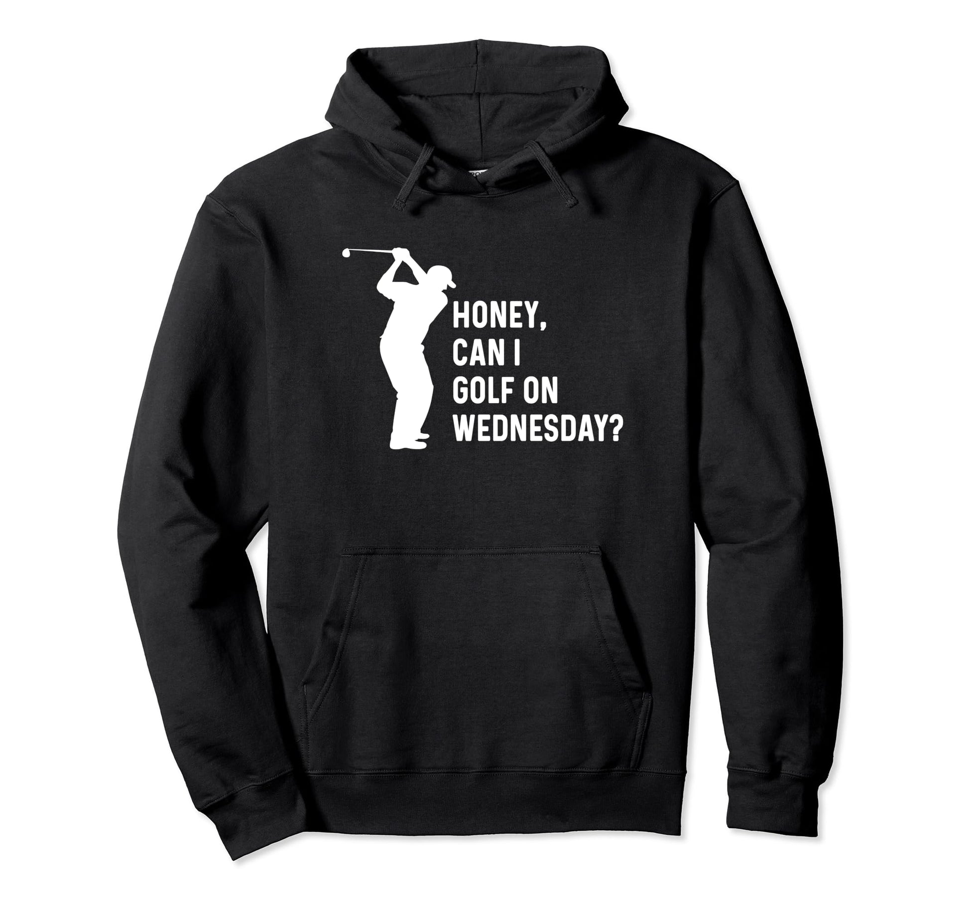 Honey Can I Golf Wednesday Funny Golf Hoodie - Trendy Graphic for Adults - T-Shirt, Sweatshirt, Hoodie