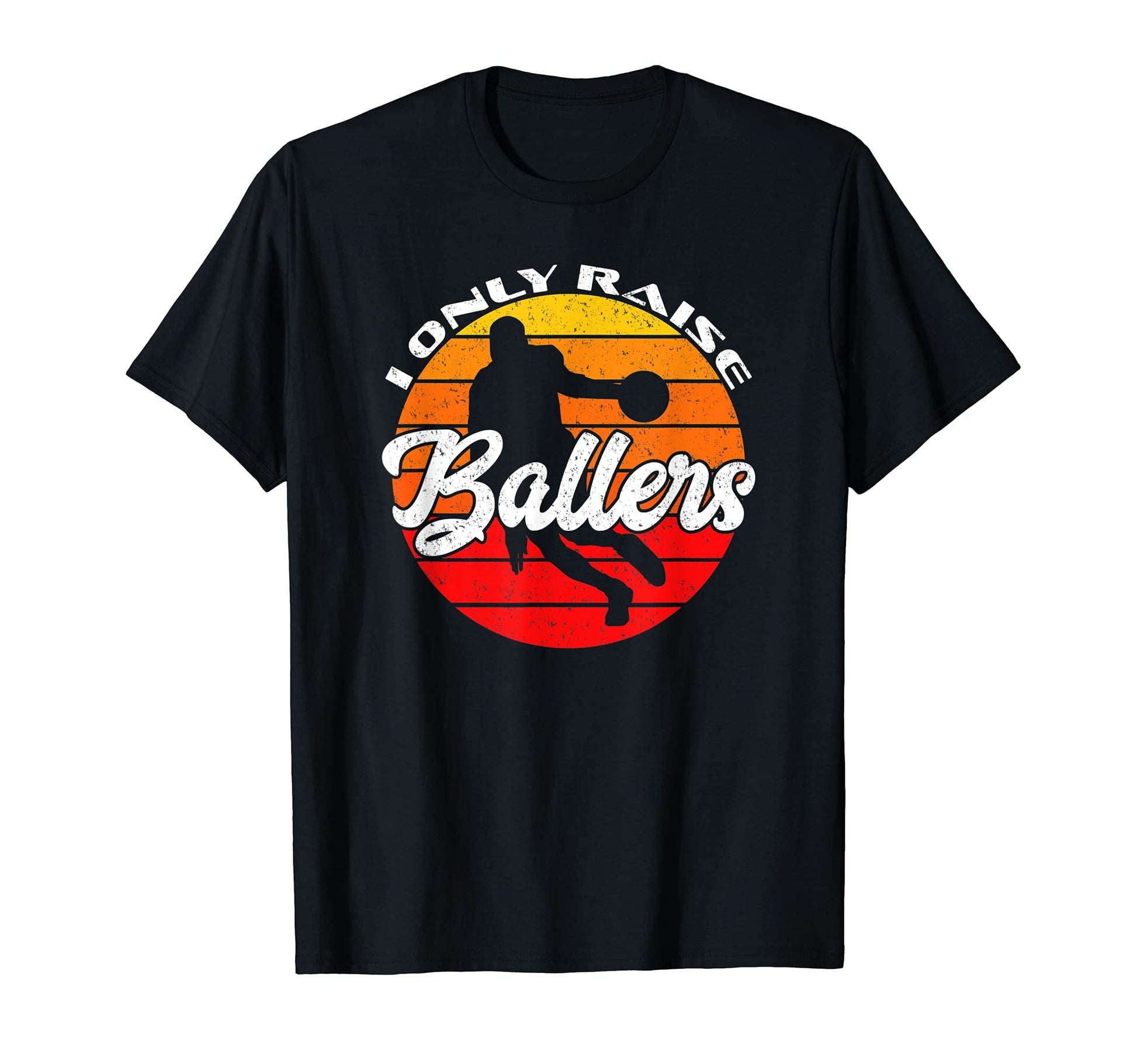 Basketball Funny I Only Raise T-Shirt - Fun Novelty Design for Adults - T-Shirt, Sweatshirt, Hoodie