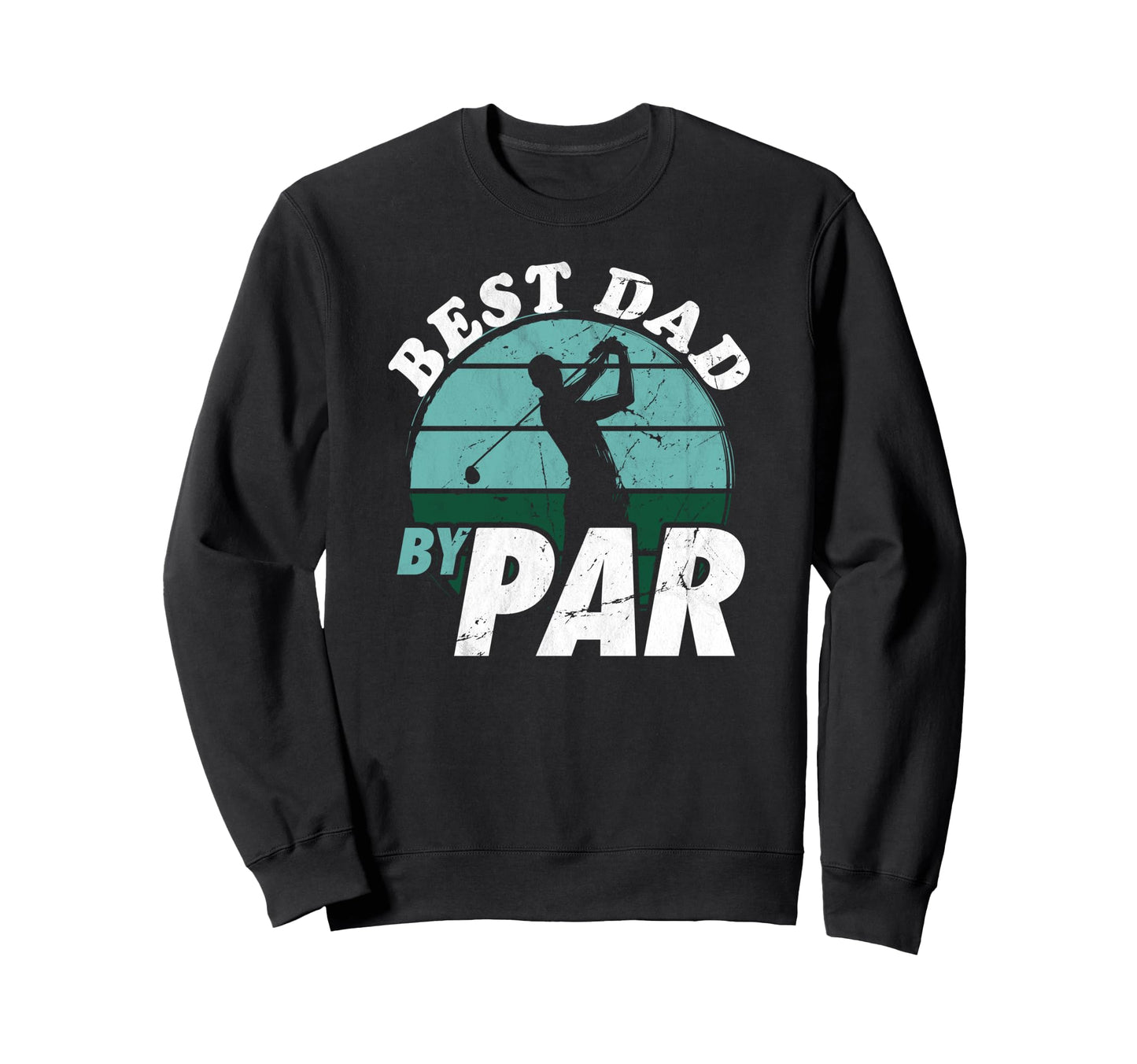 Best Dad Par Funny Mens Golfing Dad Sweatshirt - Novelty Apparel Unisex - T-Shirt, Sweatshirt, Hoodie