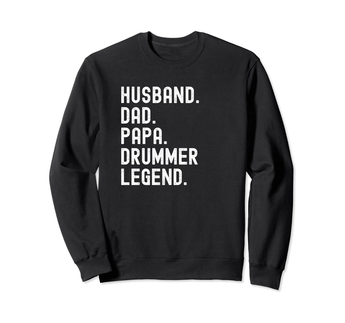 Drummer Papa Dad Husband Legend Funny Sweatshirt - Streetwear Style Unisex - T-Shirt, Sweatshirt, Hoodie
