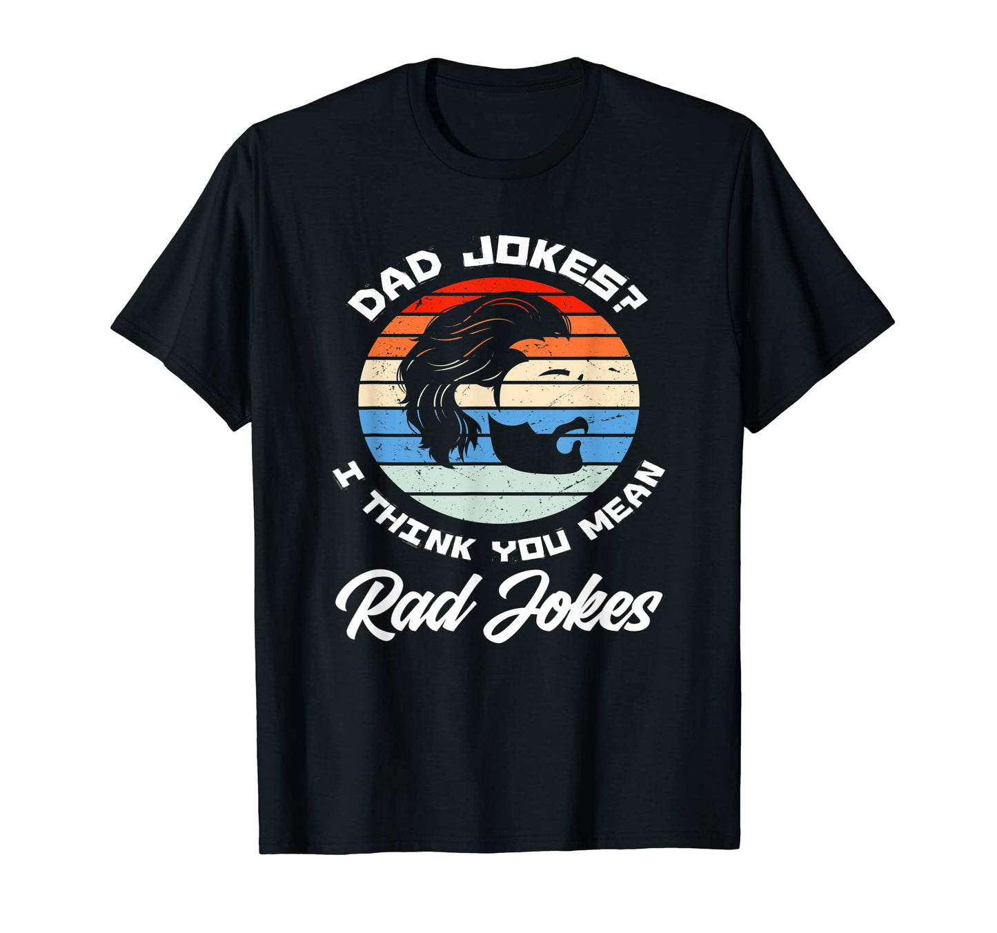 Mens Dad Jokes I Think You Mean Rad T-Shirt - Fun Novelty Design Unisex - T-Shirt, Sweatshirt, Hoodie