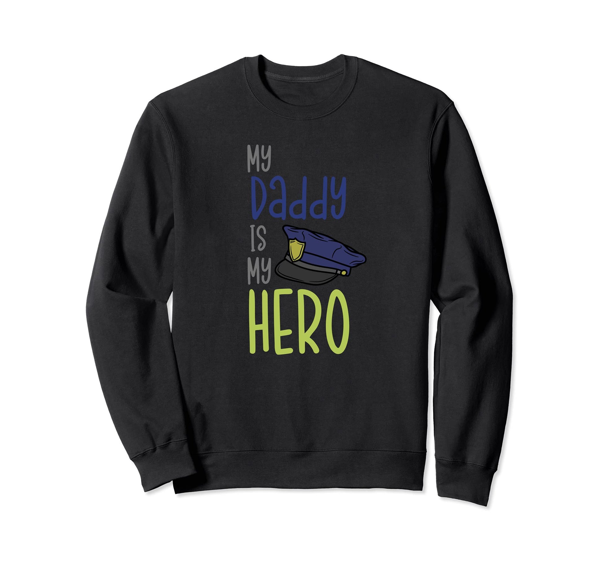 Policeman My Daddy Is Hero Police Sweatshirt - Trendy Graphic for Adults - T-Shirt, Sweatshirt, Hoodie
