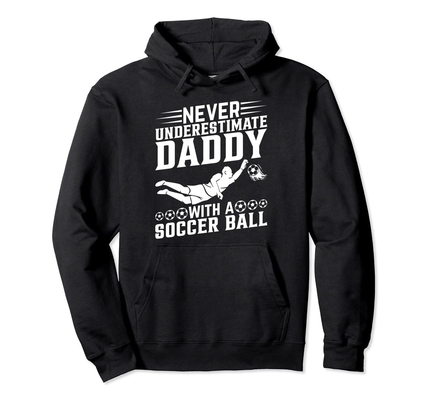 Never Underestimate Daddy Soccer Hoodie - Fun Novelty Design Men Women - T-Shirt, Sweatshirt, Hoodie