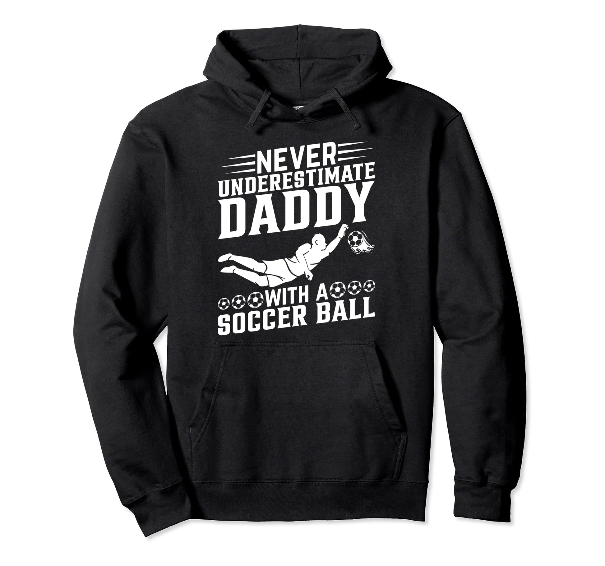 Never Underestimate Daddy Soccer Hoodie - Fun Novelty Design Men Women - T-Shirt, Sweatshirt, Hoodie