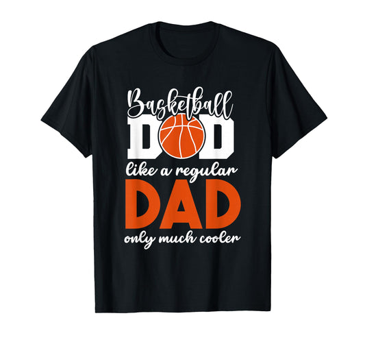 Basketball Dad Like Regular Dad Only T-Shirt - Graphic Print Men Women - T-Shirt, Sweatshirt, Hoodie