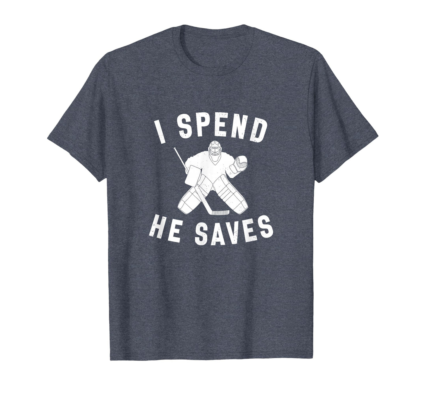 I Spend He Saves Funny Hockey Goalie T-Shirt - Graphic Print for Adults - T-Shirt, Sweatshirt, Hoodie