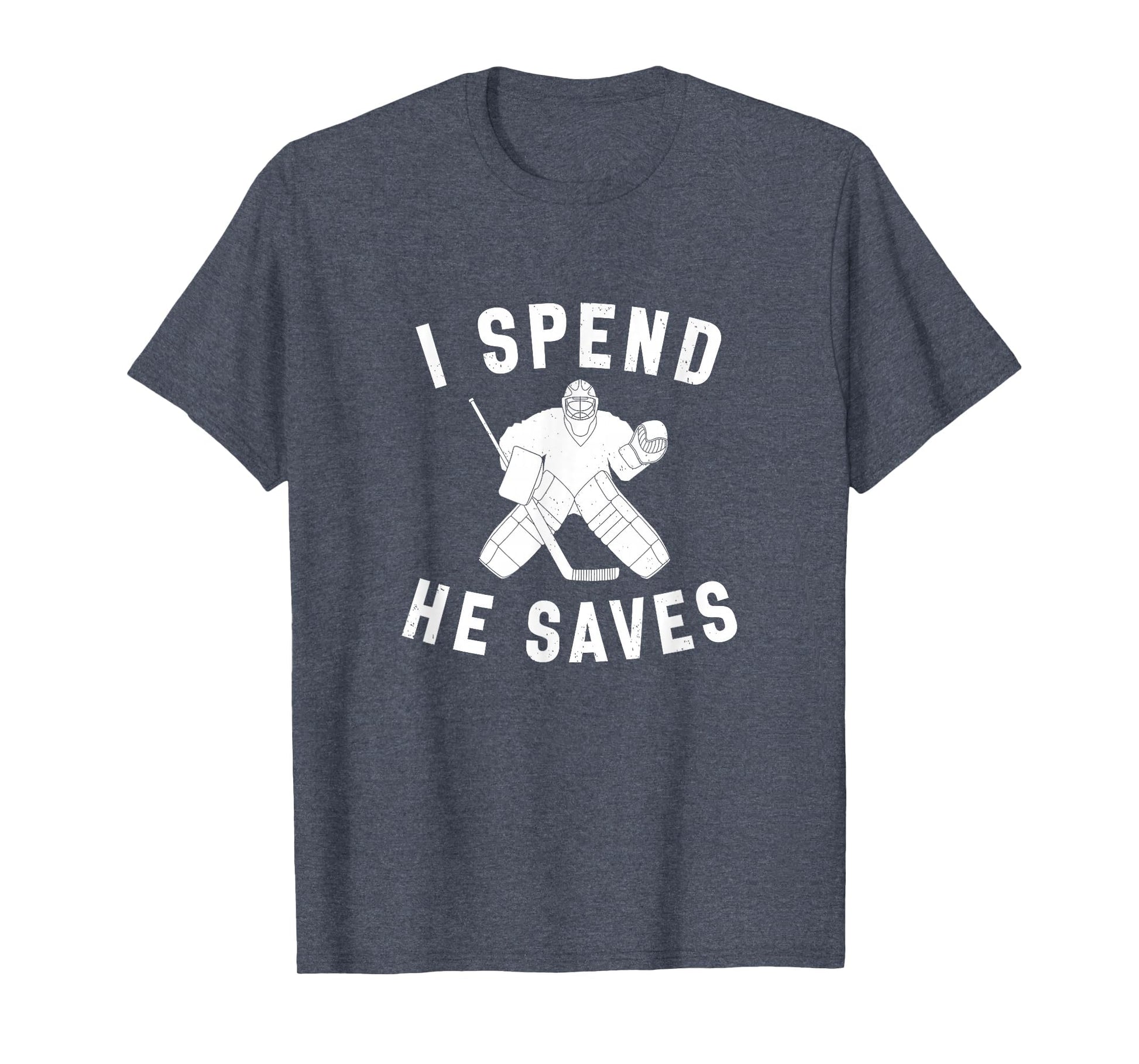 I Spend He Saves Funny Hockey Goalie T-Shirt - Graphic Print for Adults - T-Shirt, Sweatshirt, Hoodie