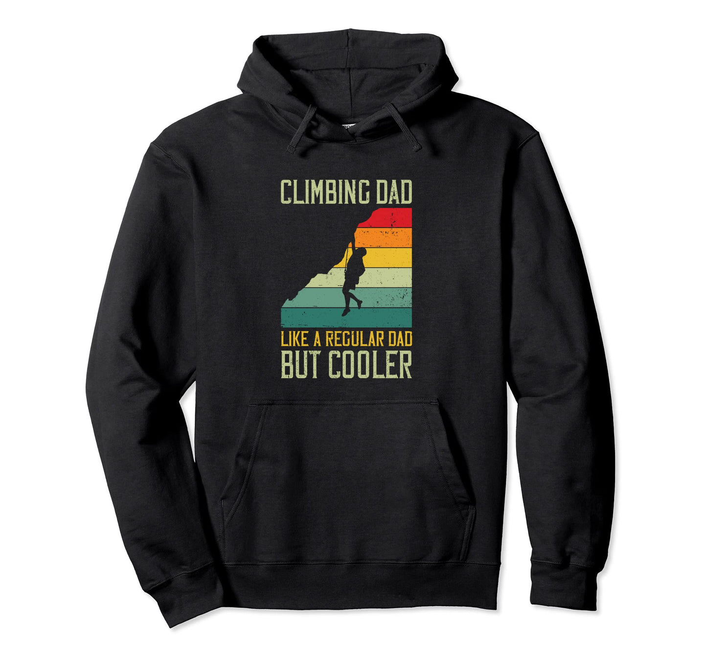 Climbing Dad Like Regular Dad But Hoodie - Casual Everyday Wear Men Women - T-Shirt, Sweatshirt, Hoodie