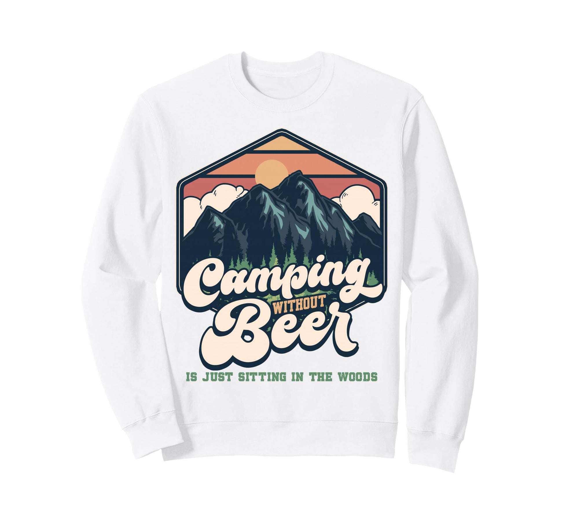 Camping Without Beer Is Just Sitting Sweatshirt - Unique Graphic Unisex - T-Shirt, Sweatshirt, Hoodie