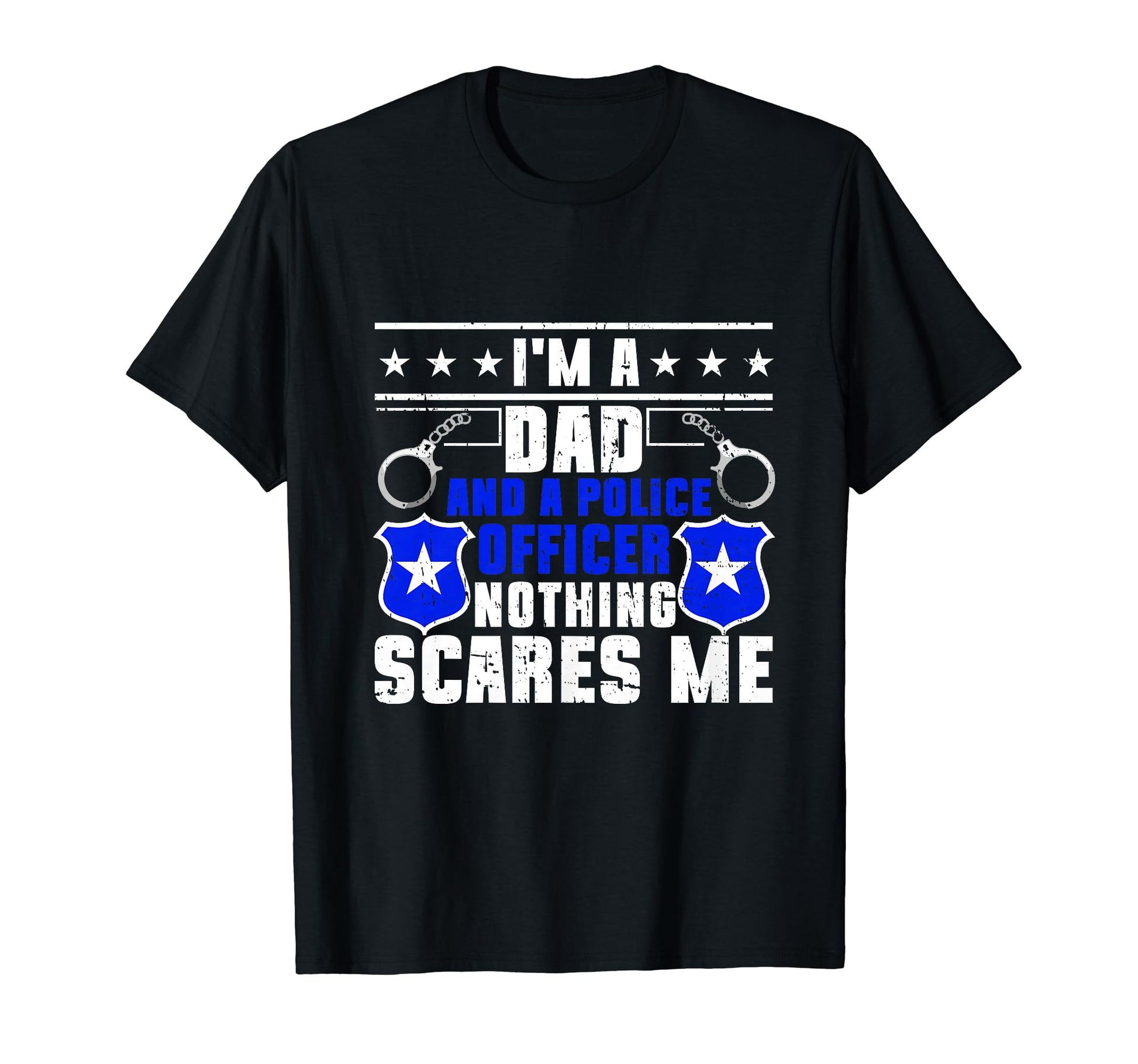 Im Dad And Police Officer Nothing T-Shirt - Unique Graphic for Adults - T-Shirt, Sweatshirt, Hoodie
