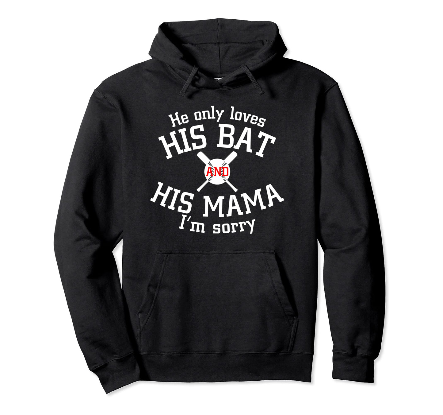 He Only Loves His Bat And His Mama Hoodie - Fun Novelty Design for Adults - T-Shirt, Sweatshirt, Hoodie