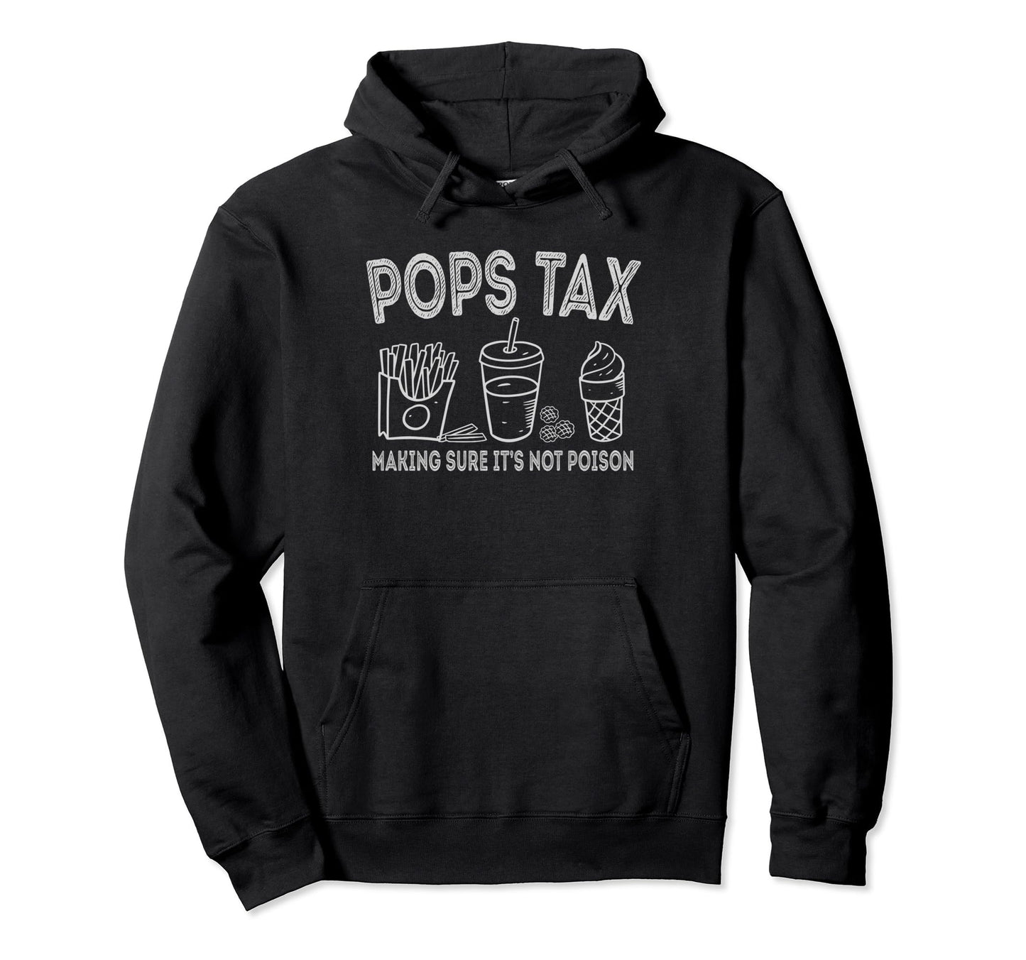 Pops Tax Making Sure Its Not Poison Hoodie - Casual Everyday Wear Unisex - T-Shirt, Sweatshirt, Hoodie