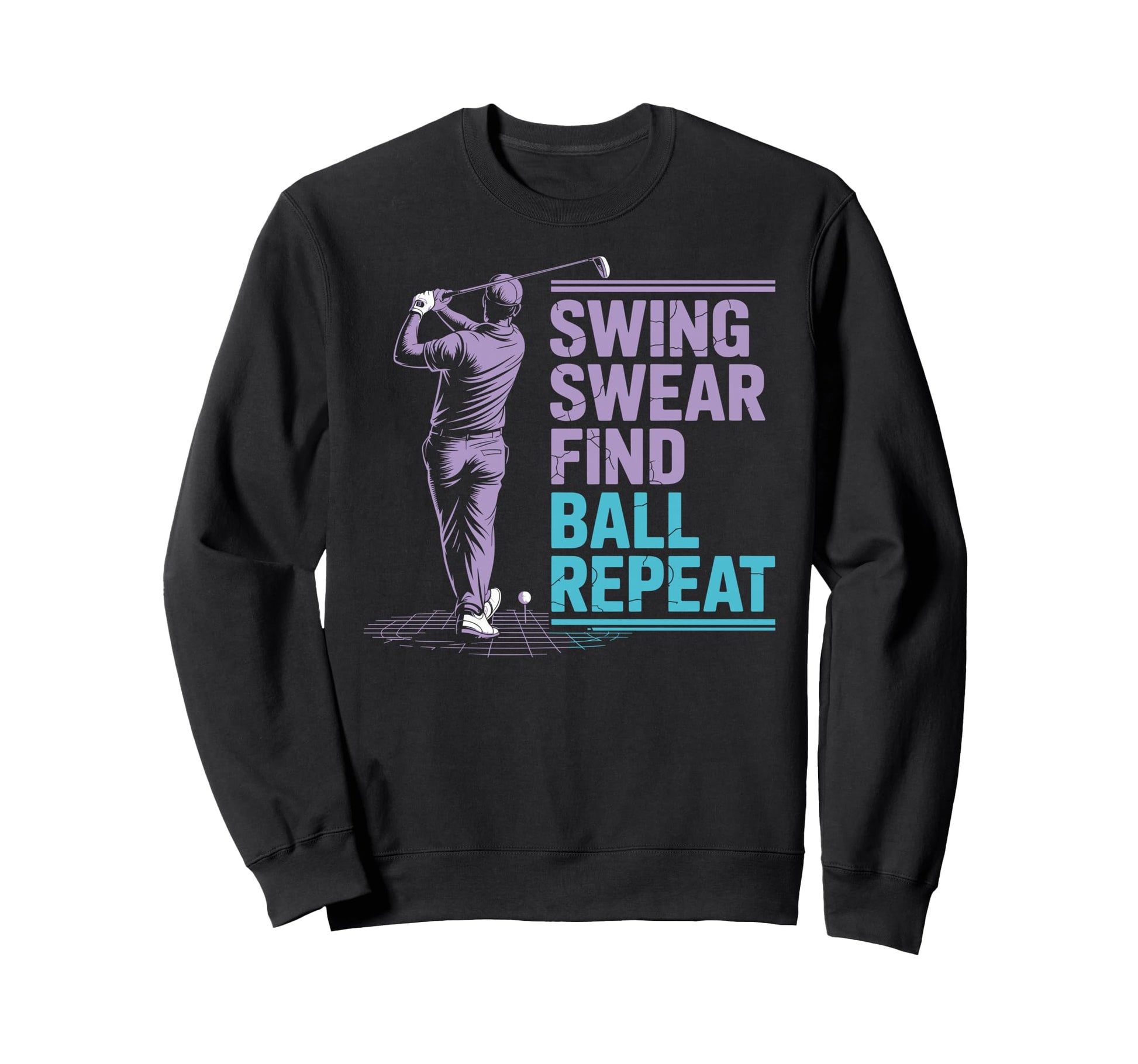 Swing Swear Find Ball Repeat Sweatshirt - Casual Everyday Wear Unisex - T-Shirt, Sweatshirt, Hoodie