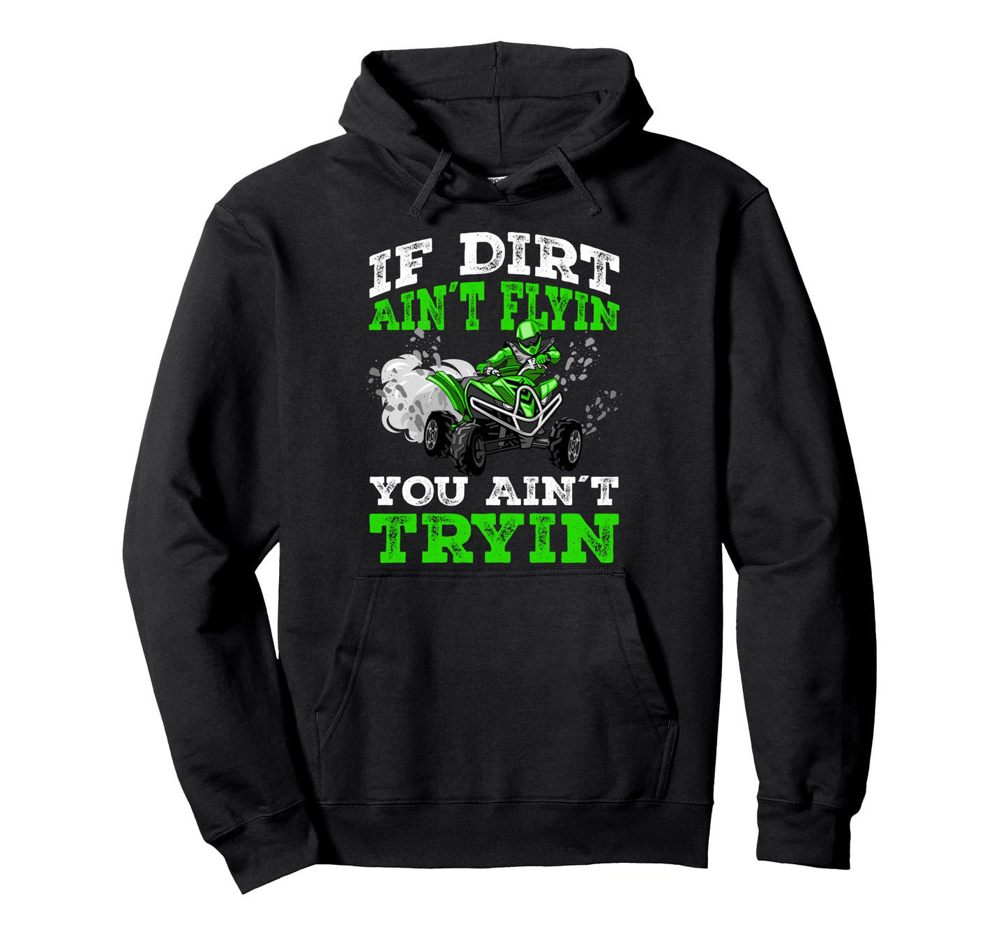 If Dirt Ain T Flyin You Ain T Tryin Atv Hoodie - Aesthetic Graphic Unisex - T-Shirt, Sweatshirt, Hoodie