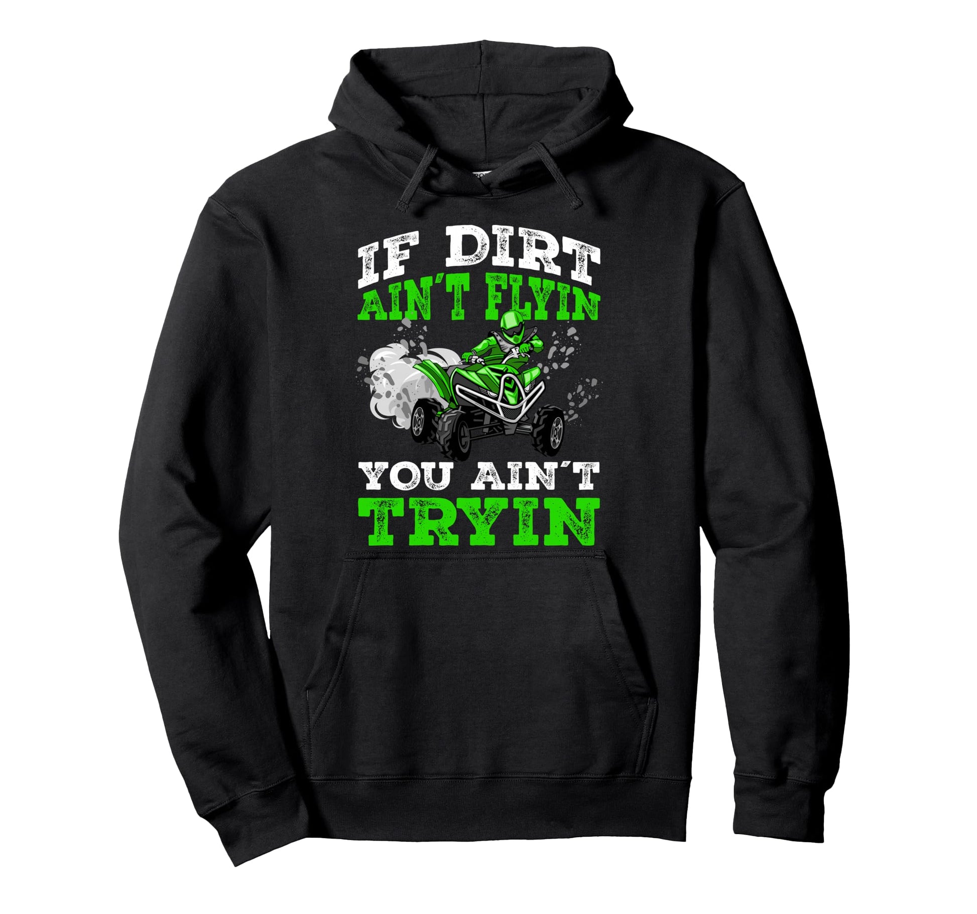 If Dirt Ain T Flyin You Ain T Tryin Atv Hoodie - Aesthetic Graphic Unisex - T-Shirt, Sweatshirt, Hoodie