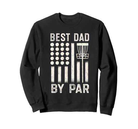 Best Dad Par Disc Golf Fathers Day Sweatshirt - Unique Graphic Men Women - T-Shirt, Sweatshirt, Hoodie