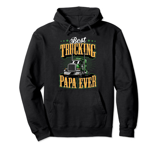 Best Truckin Papa Funny Semi Trucker Papa Hoodie - Streetwear Style Unisex - T-Shirt, Sweatshirt, Hoodie