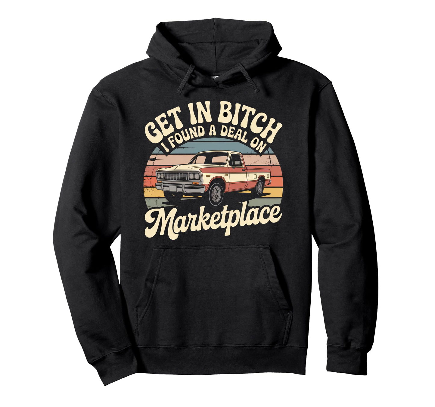 Get Bitch I Found Deal Marketplace Funny Hoodie - Unique Graphic Unisex - T-Shirt, Sweatshirt, Hoodie