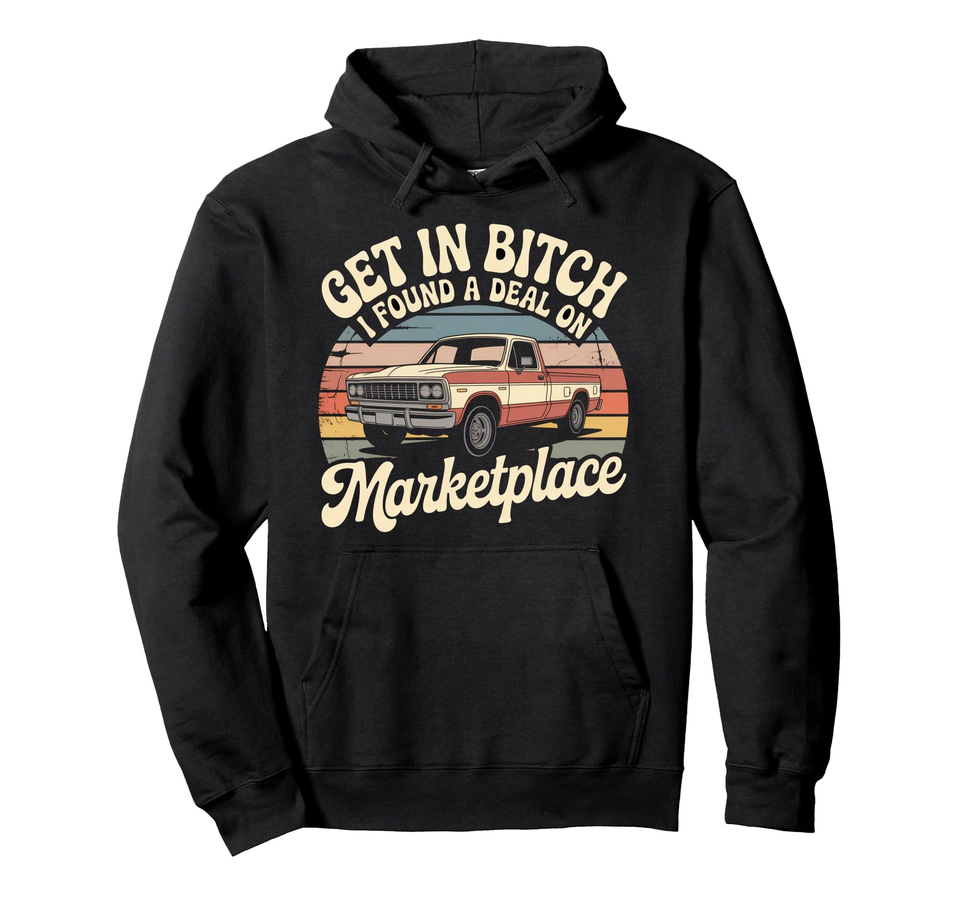 Get Bitch I Found Deal Marketplace Funny Hoodie - Unique Graphic Unisex - T-Shirt, Sweatshirt, Hoodie