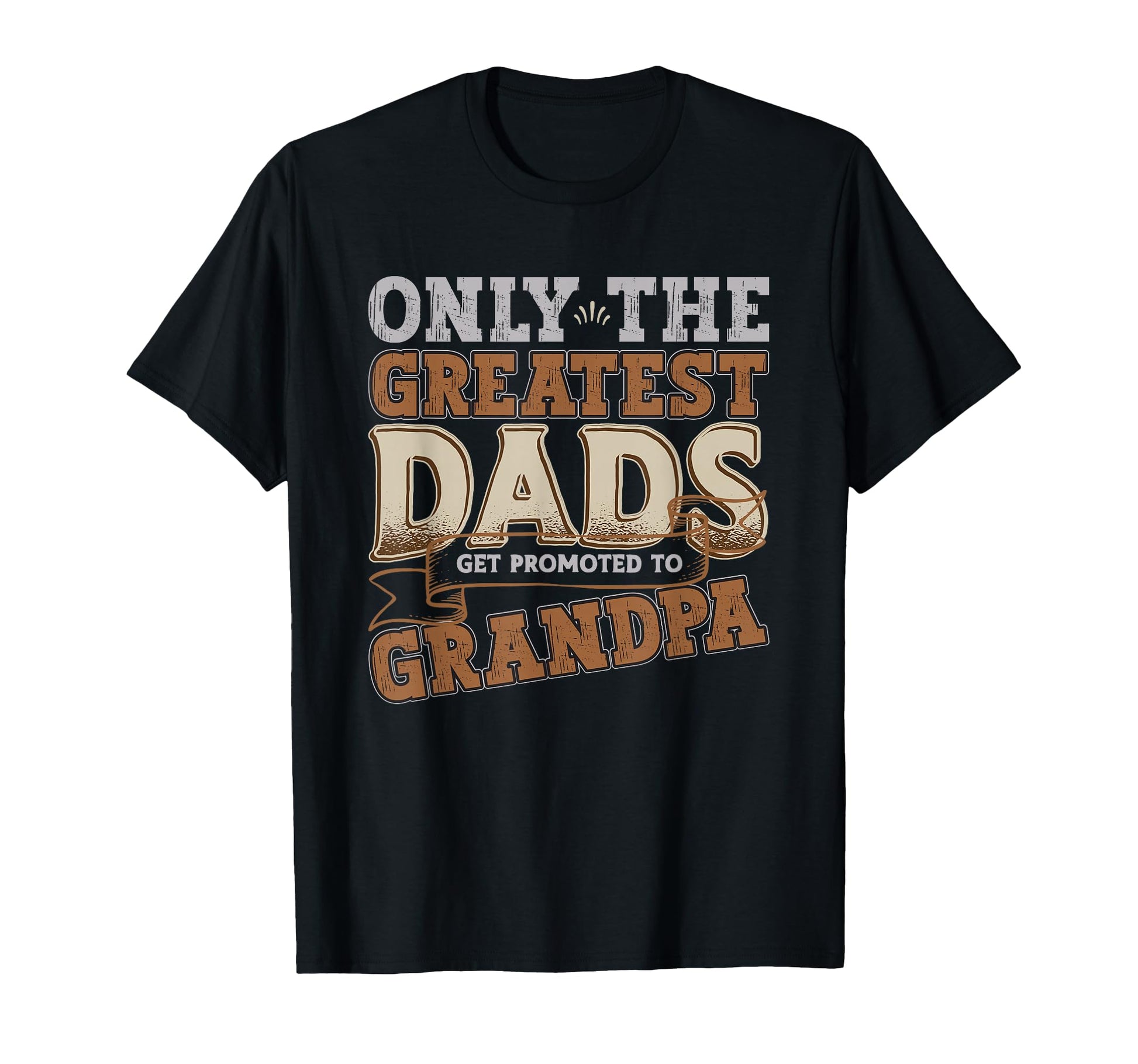 Only Greatest Dads Get Promoted To T-Shirt - Minimalist Print for Adults - T-Shirt, Sweatshirt, Hoodie