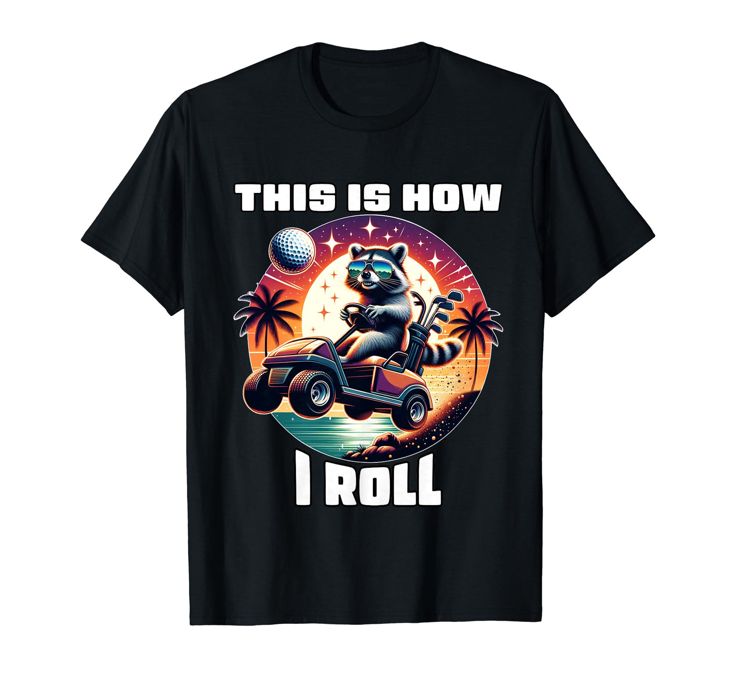 This Is How I Roll Golf Player Golfer T-Shirt - Unique Graphic for Adults - T-Shirt, Sweatshirt, Hoodie