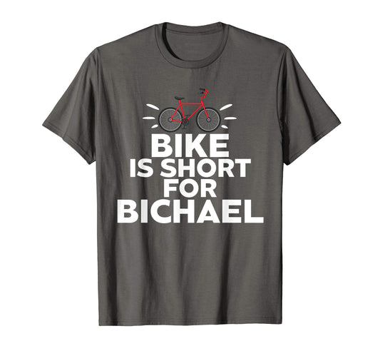 Bike Is Short Bichael Bicycle Cycling T-Shirt - Graphic Print Men Women - T-Shirt, Sweatshirt, Hoodie