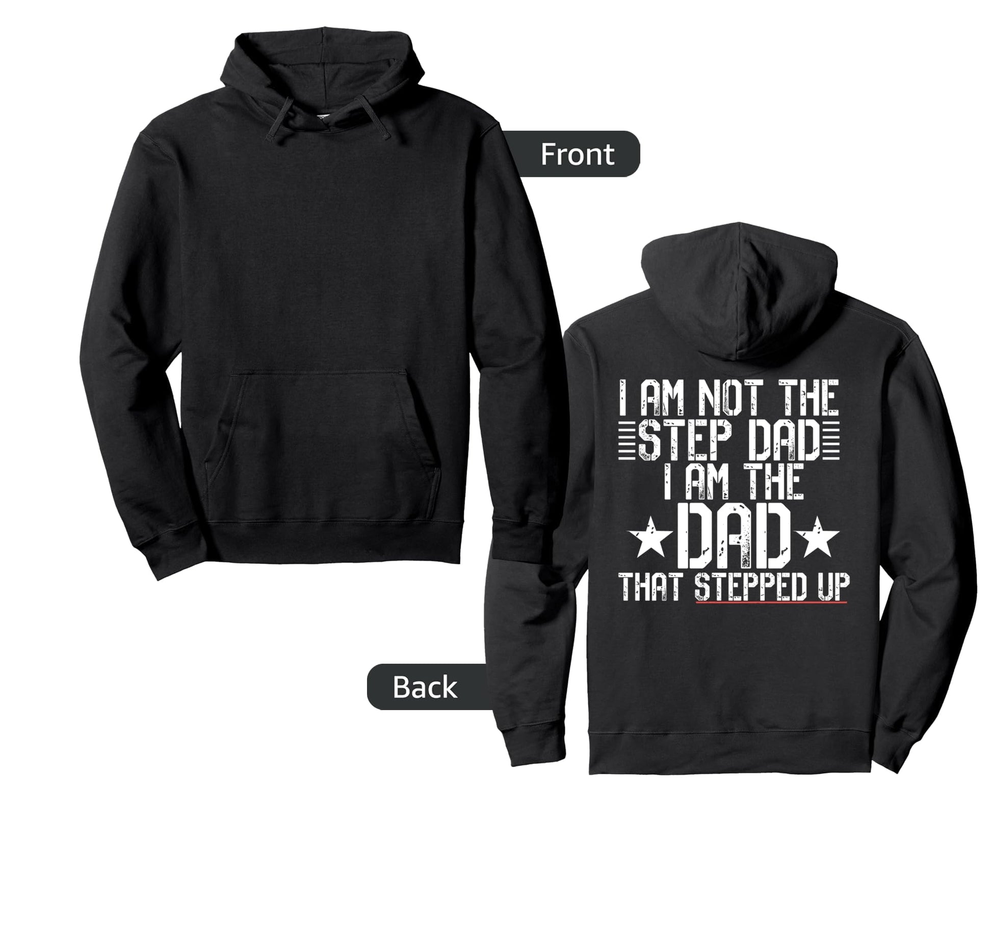 I Am Not Step Dad Im Dad That Stepped Up Hoodie - Graphic Print Unisex - T-Shirt, Sweatshirt, Hoodie