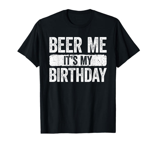 Beer Me Its My Birthday Drinking T-Shirt - Aesthetic Graphic Unisex - T-Shirt, Sweatshirt, Hoodie
