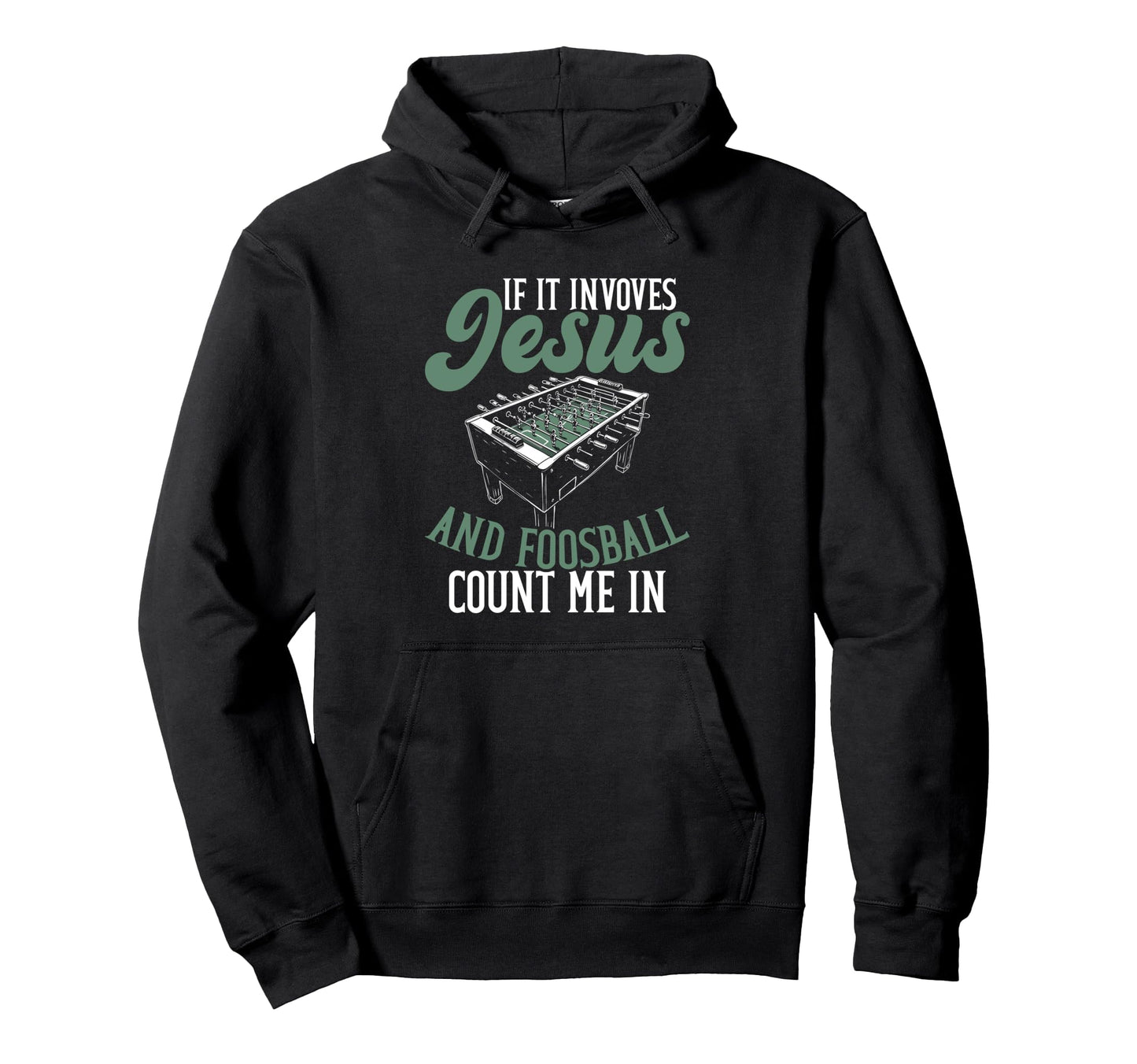 If It Involves Jesus And Foosball Count Hoodie - Streetwear Style Unisex - T-Shirt, Sweatshirt, Hoodie