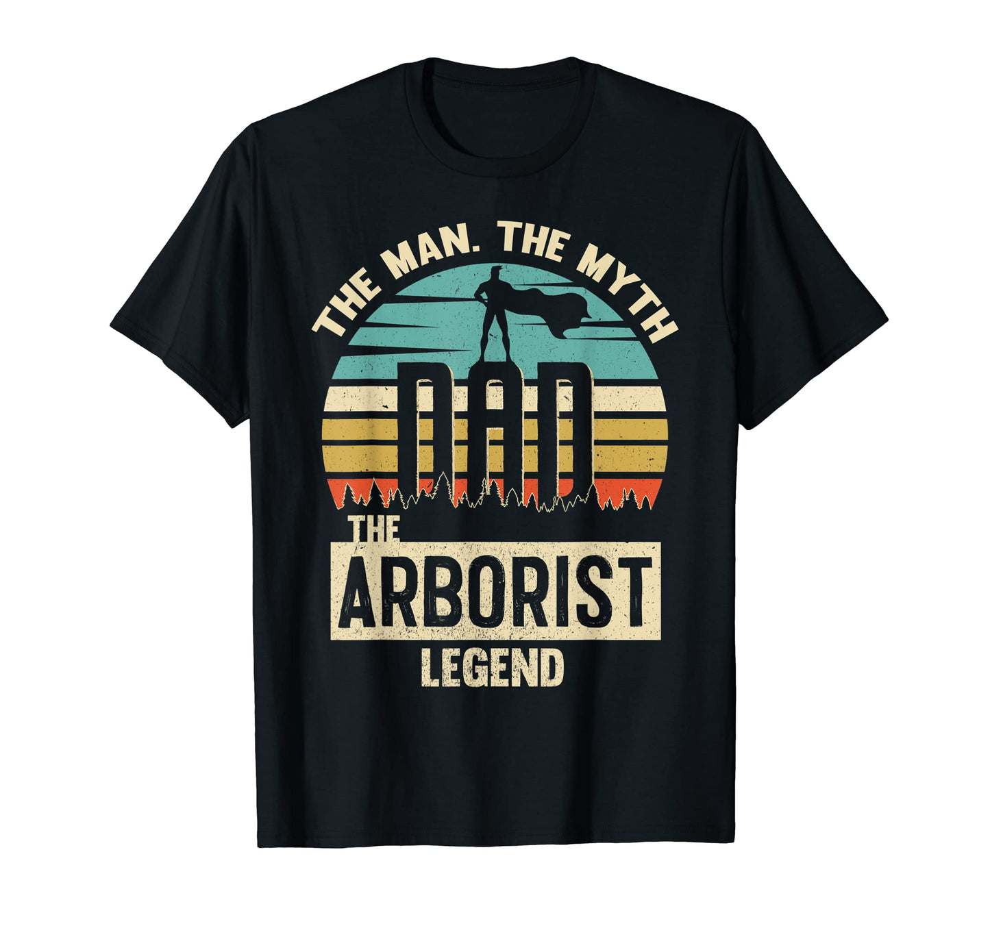 Myth Legend Dad Arborist T-Shirt - Unique Graphic Unisex - T-Shirt, Sweatshirt, Hoodie