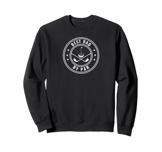 Best Dad Par Golfing Fathers Funny Sweatshirt - Trendy Graphic Men Women - T-Shirt, Sweatshirt, Hoodie