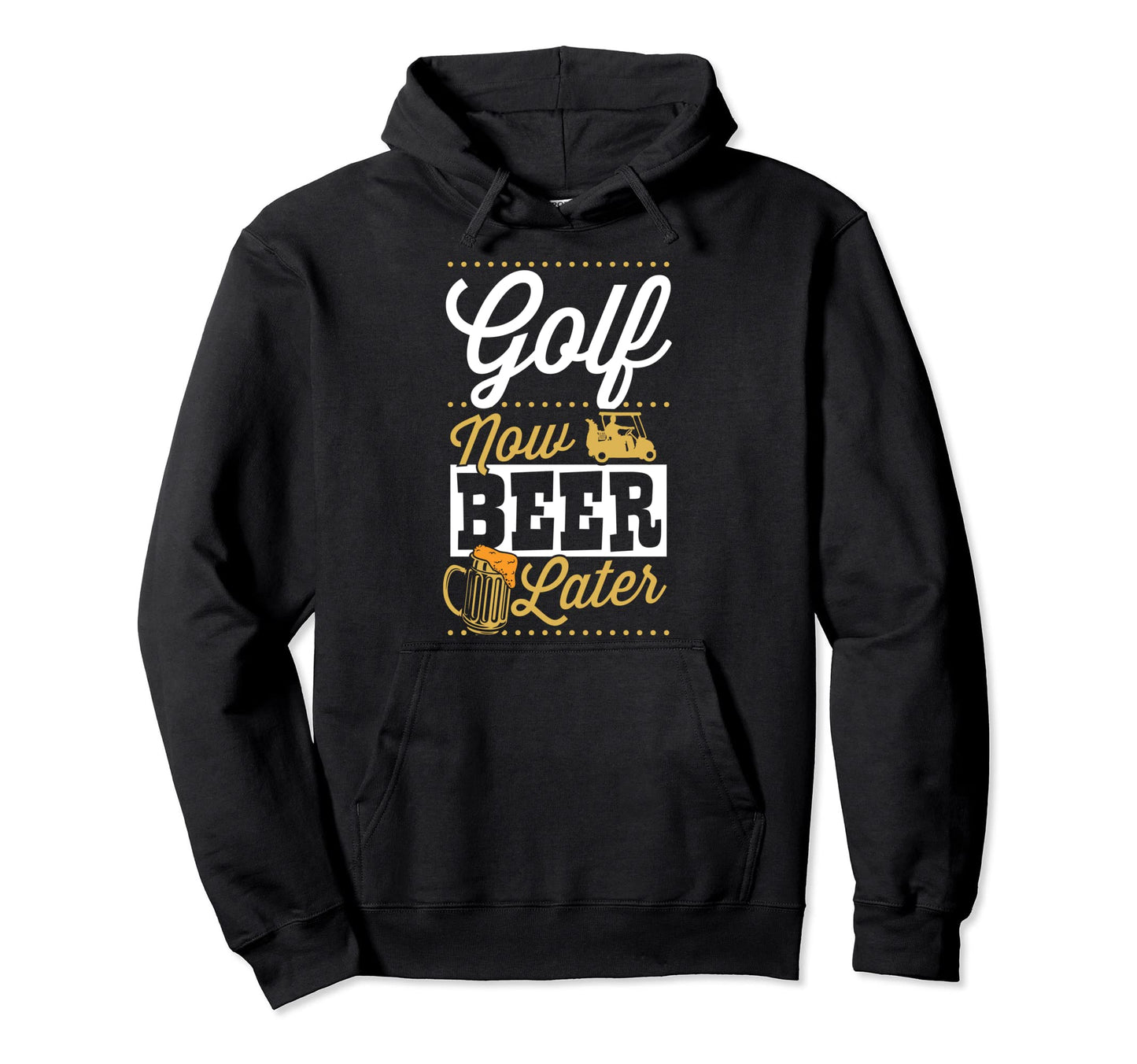 Golf Now Beer Later Funny Golfing Dad Hoodie - Novelty Apparel Men Women - T-Shirt, Sweatshirt, Hoodie